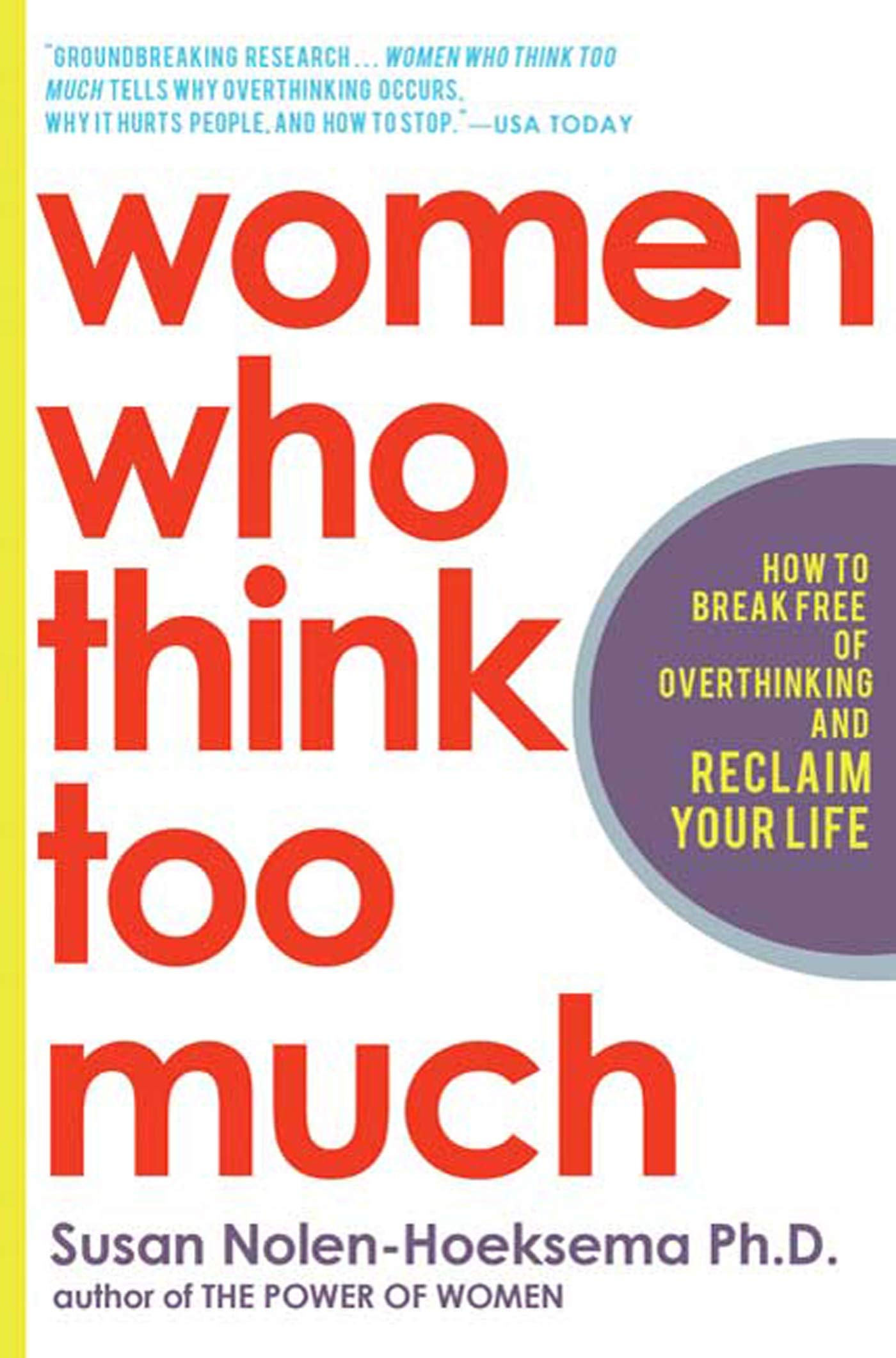 Women Who Think Too Much: How to Break Free of Overthinking and Reclaim Your Life by Nolen-Hoeksema, Susan