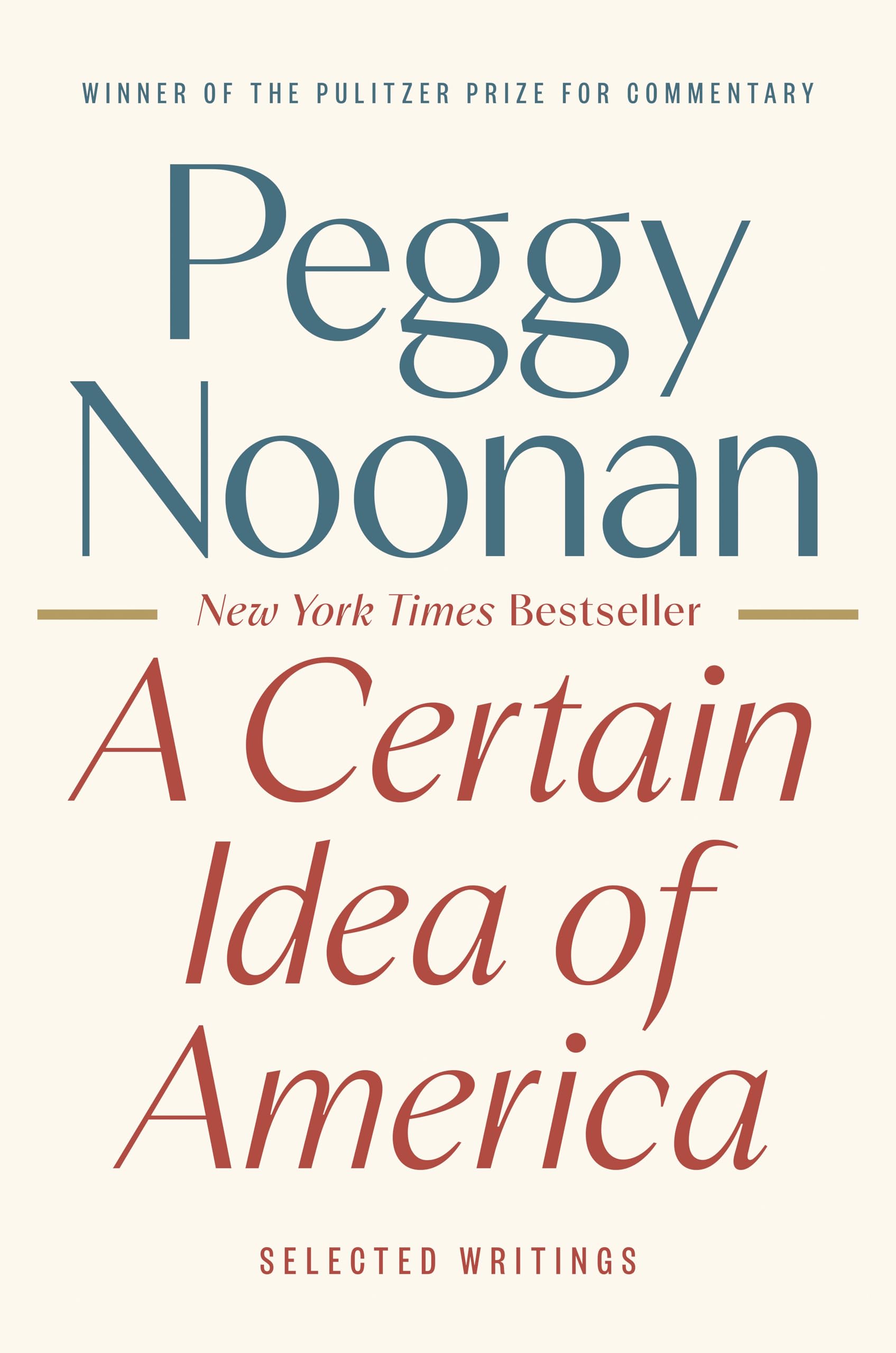 A Certain Idea of America: Selected Writings by Noonan, Peggy