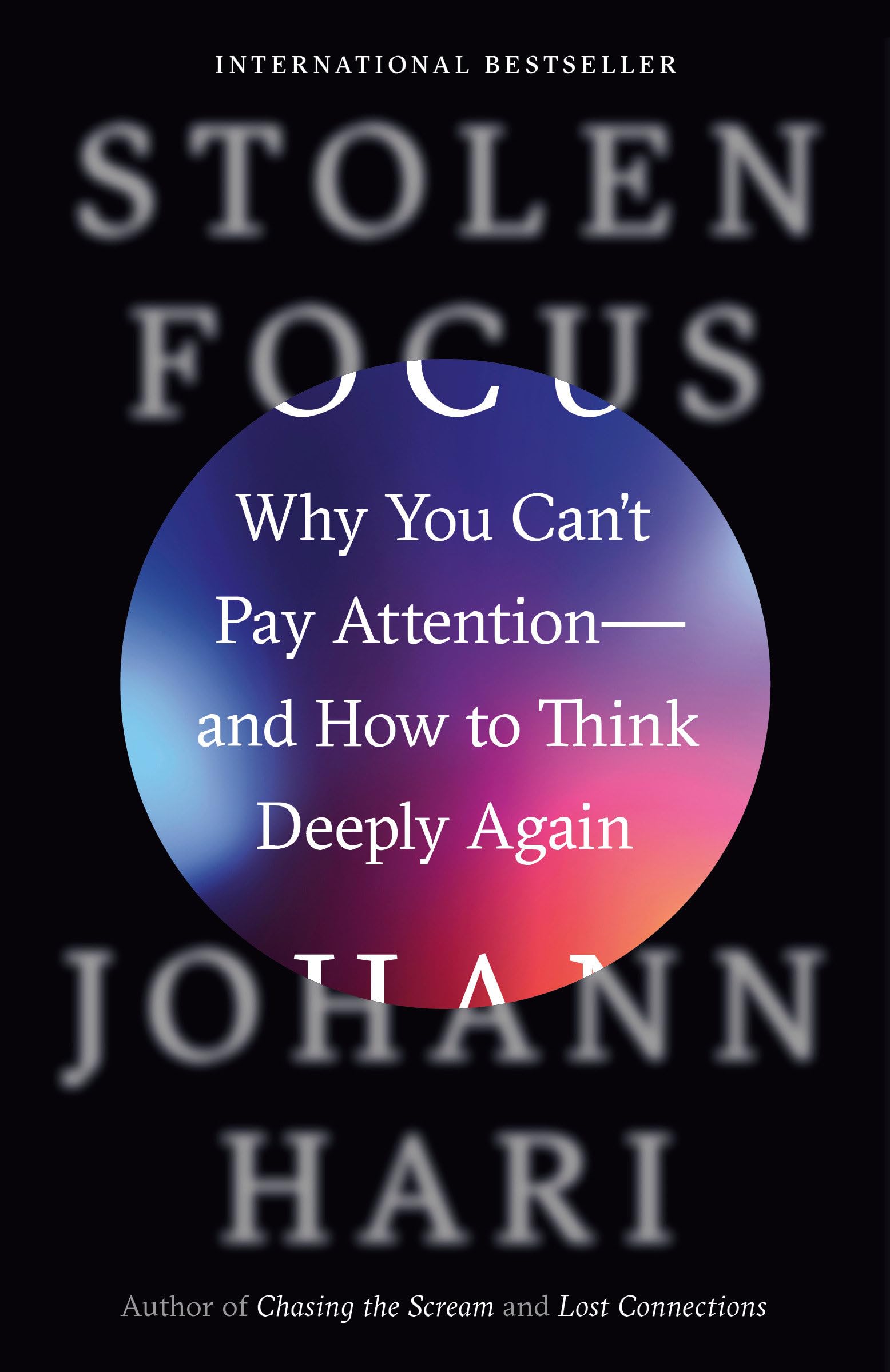 Stolen Focus: Why You Can't Pay Attention--And How to Think Deeply Again by Hari, Johann
