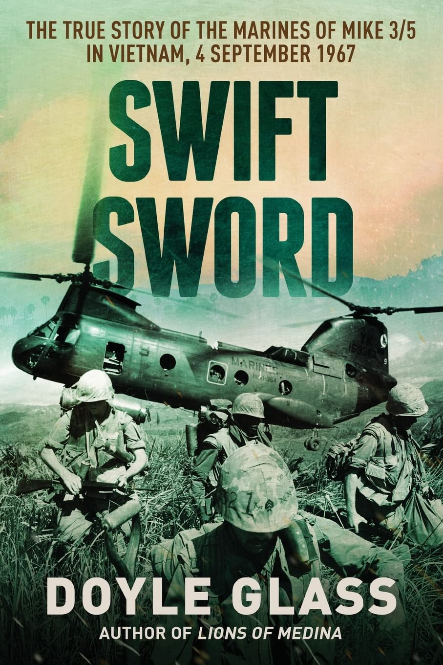 Swift Sword: The True Story of the Marines of MIKE 3/5 in Vietnam, 4 September 1967 by Glass, Doyle