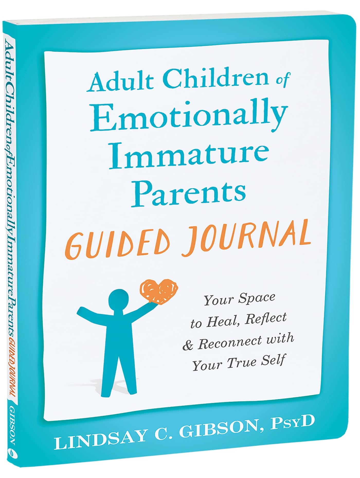 Adult Children of Emotionally Immature Parents Guided Journal: Your Space to Heal, Reflect, and Reconnect with Your True Self by Gibson, Lindsay C.