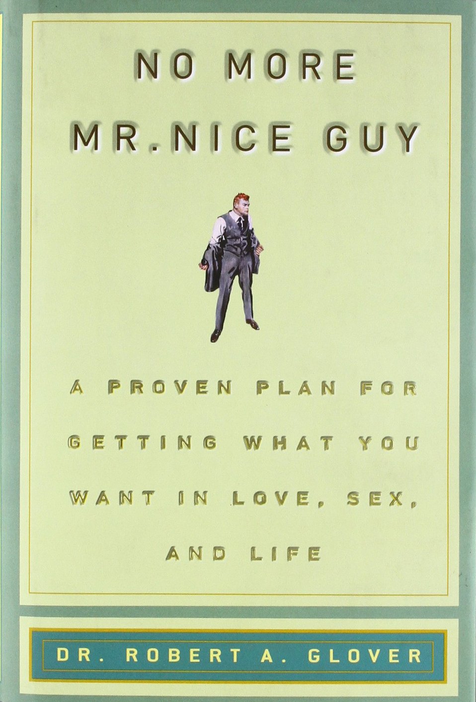 No More MR Nice Guy: A Proven Plan for Getting What You Want in Love, Sex, and Life by Glover, Robert A.