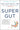 Super Gut: A Four-Week Plan to Reprogram Your Microbiome, Restore Health, and Lose Weight by Davis, William