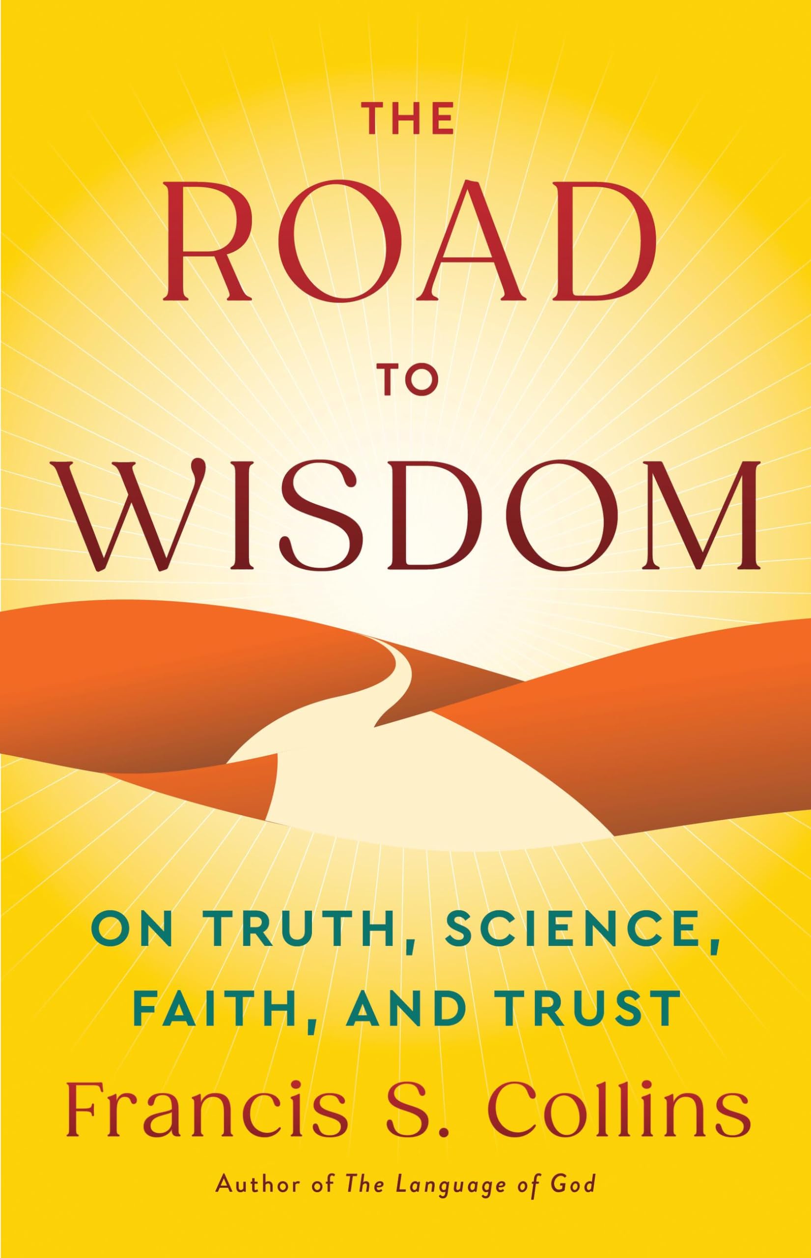 The Road to Wisdom: On Truth, Science, Faith, and Trust by Collins, Francis S.