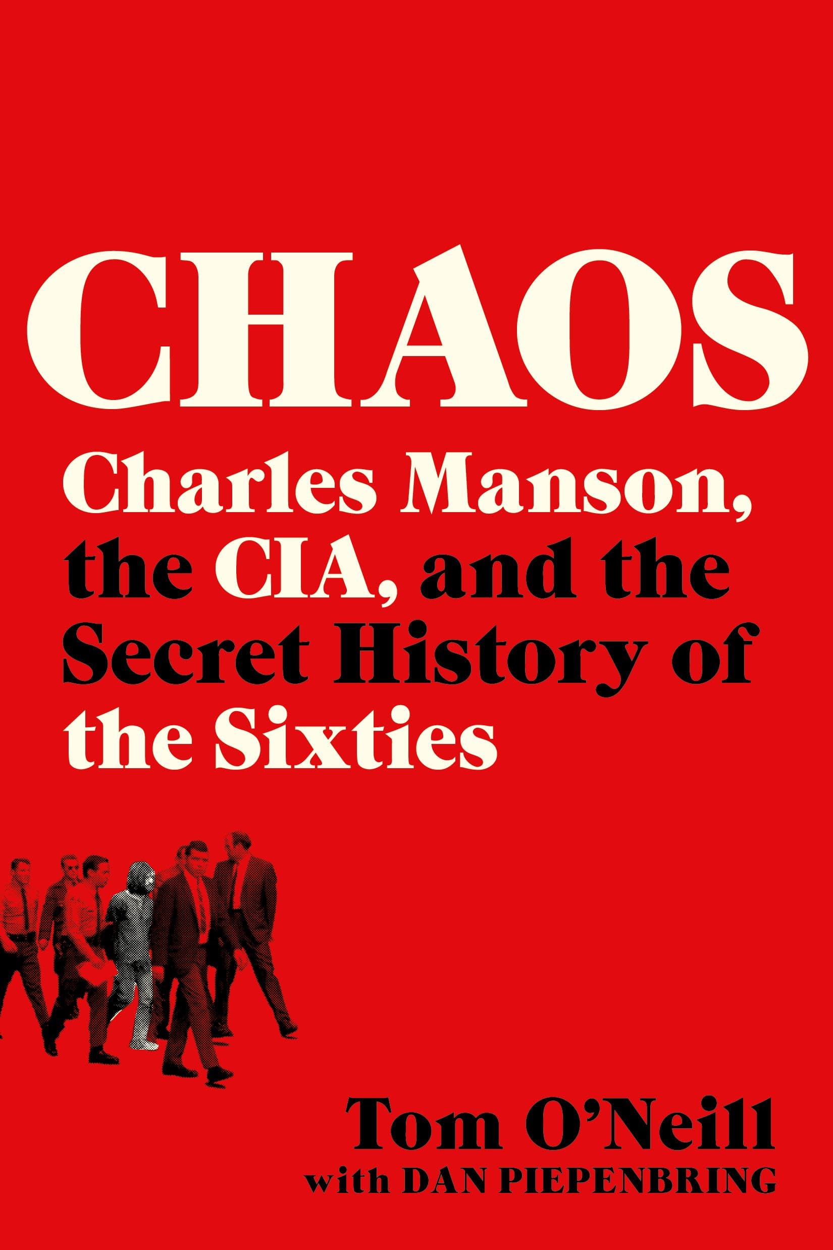 Chaos: Charles Manson, the Cia, and the Secret History of the Sixties -- Tom O'Neill