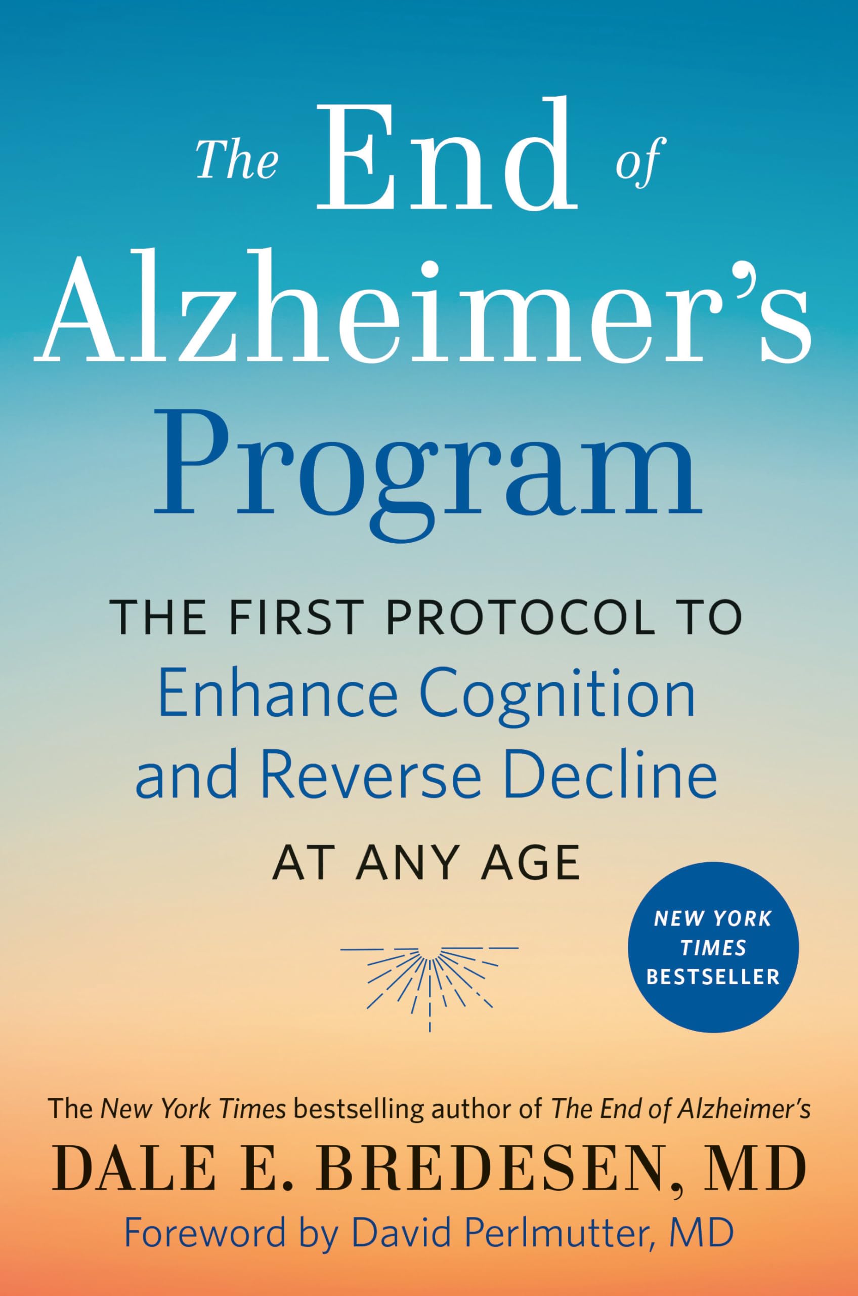 The End of Alzheimer's Program: The First Protocol to Enhance Cognition and Reverse Decline at Any Age by Bredesen, Dale