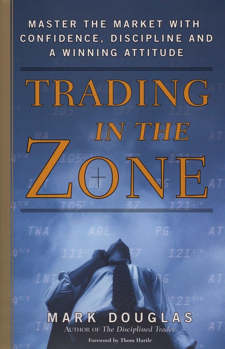 Trading in the Zone: Master the Market with Confidence, Discipline, and a Winning Attitude by Douglas, Mark