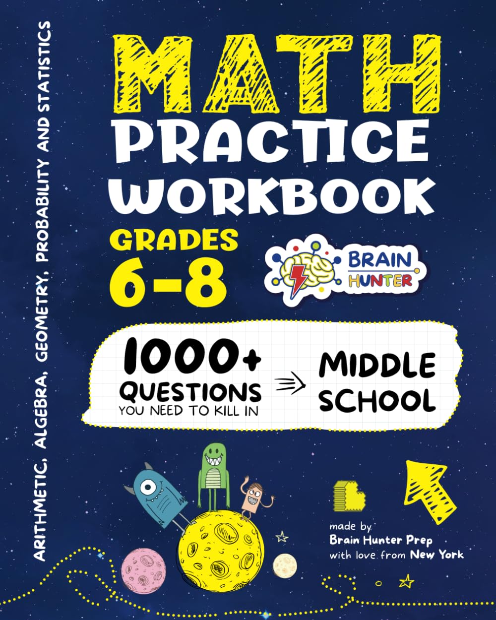 Math Practice Workbook Grades 6-8: 1000+ Questions You Need to Kill in Middle School by Brain Hunter Prep by Brain Hunter Prep