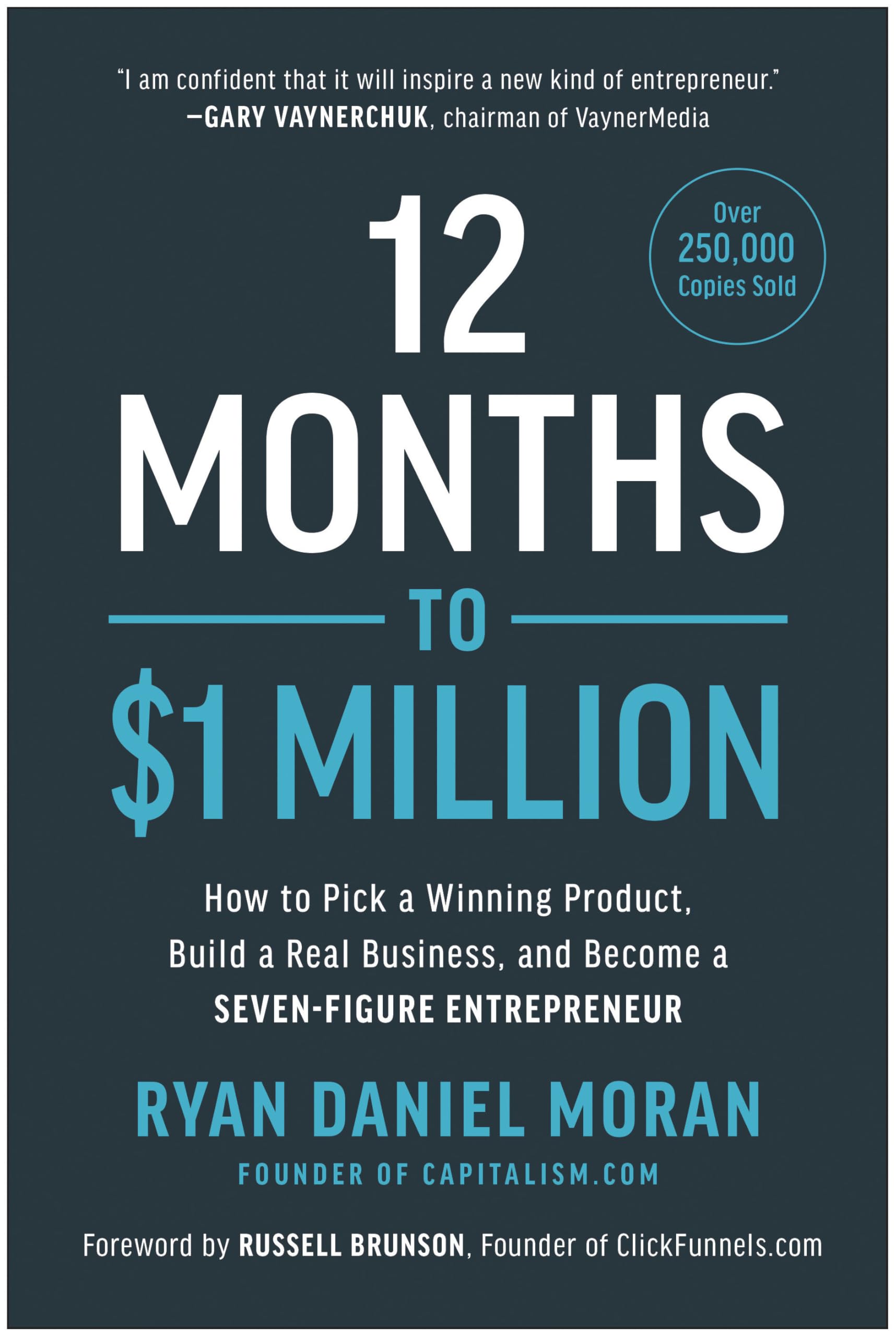 12 Months to $1 Million: How to Pick a Winning Product, Build a Real Business, and Become a Seven-Figure Entrepreneur by Moran, Ryan Daniel