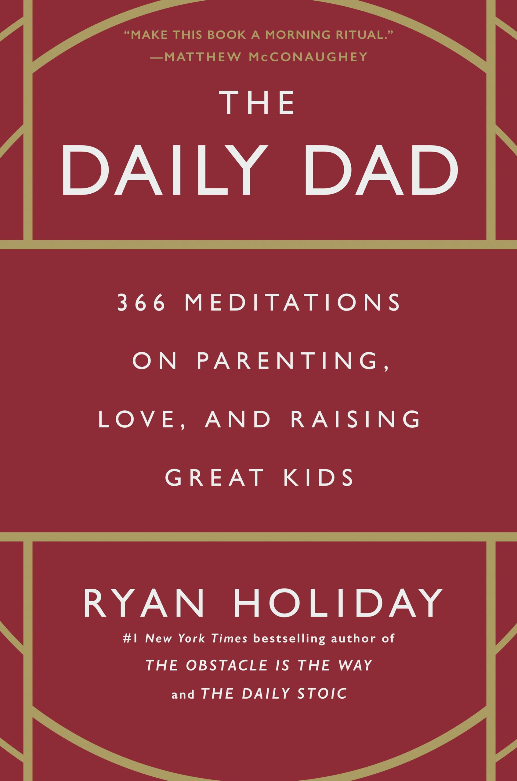 The Daily Dad: 366 Meditations on Parenting, Love, and Raising Great Kids by Holiday, Ryan