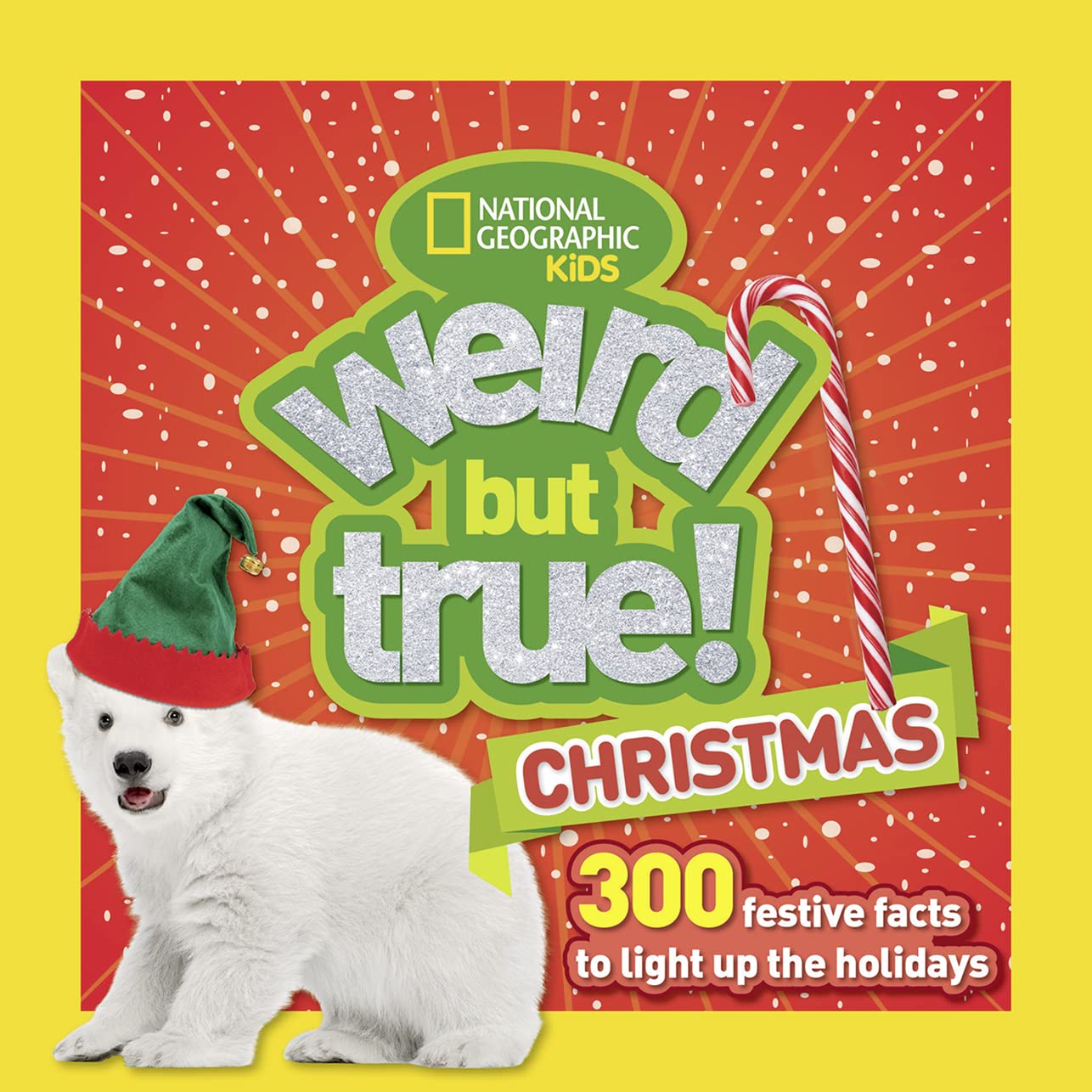 Weird But True Christmas: 300 Festive Facts to Light Up the Holidays by National Geographic Kids