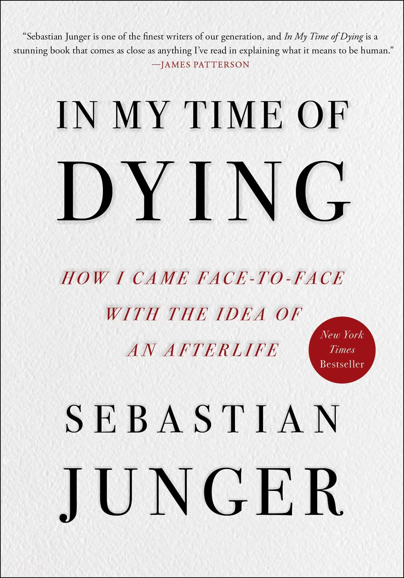 In My Time of Dying: How I Came Face to Face with the Idea of an Afterlife by Junger, Sebastian