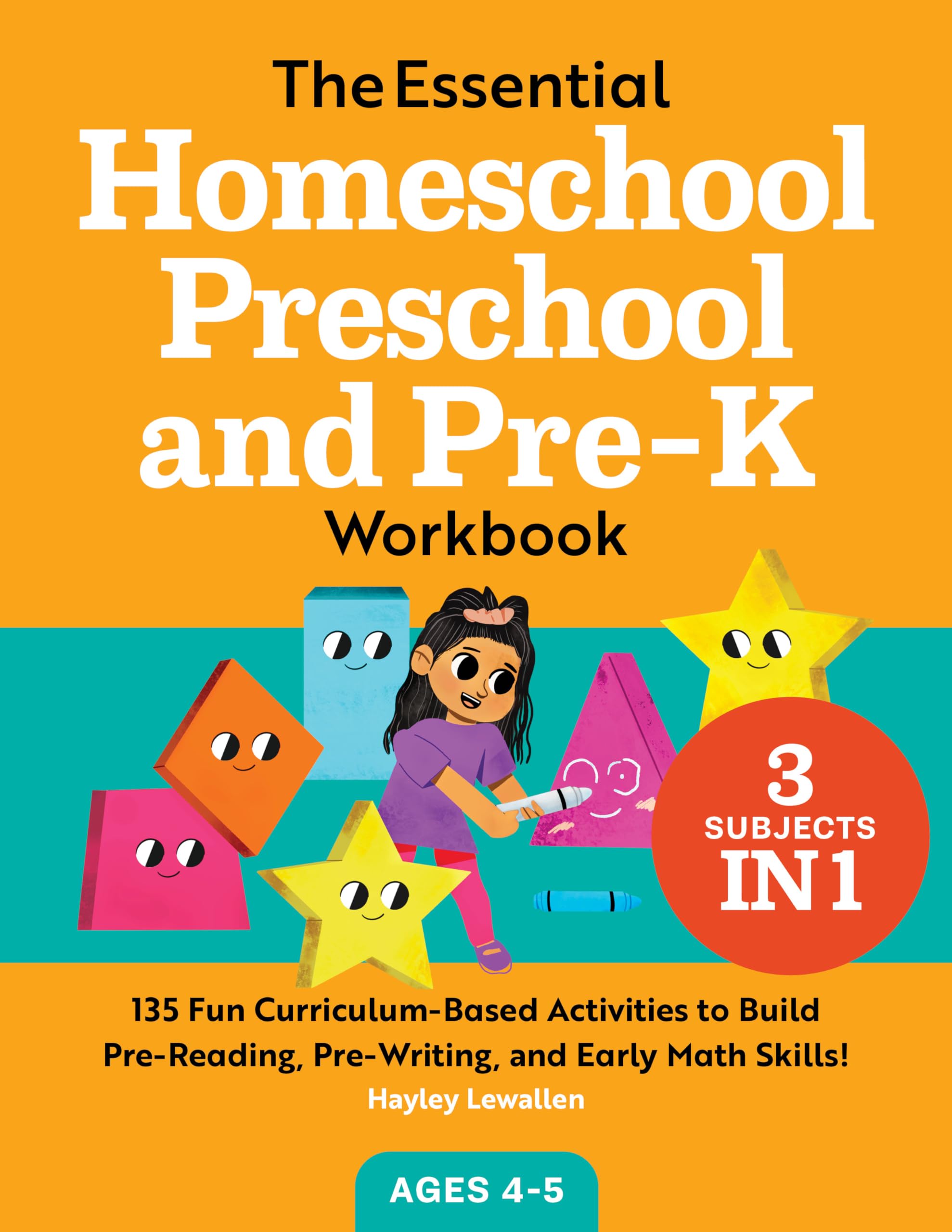 The Essential Homeschool Preschool and Pre-K Workbook: 135 Fun Curriculum-Based Activities to Build Pre-Reading, Pre-Writing, and Early Math Skills! by Lewallen, Hayley