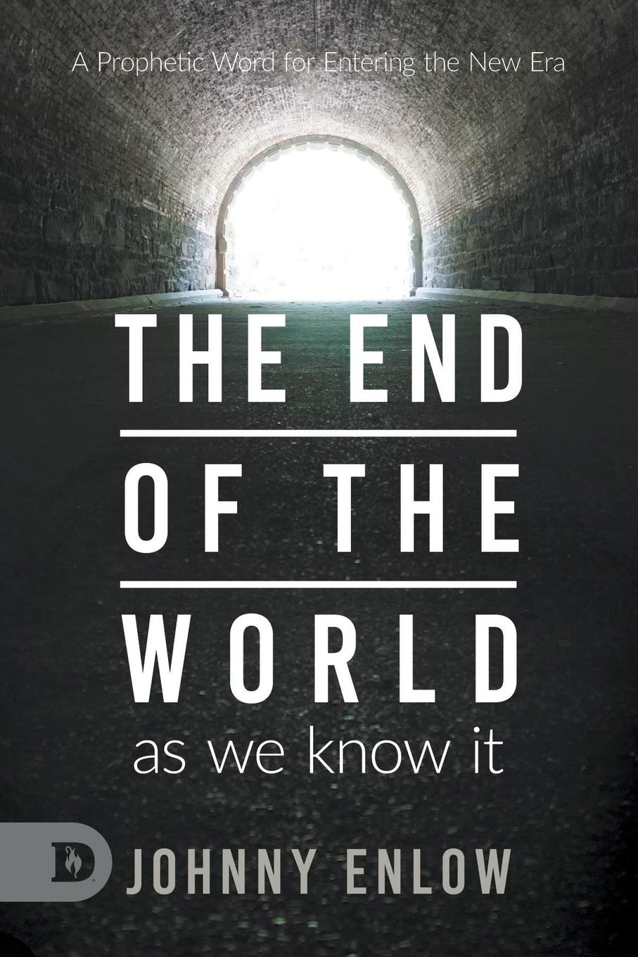 End of the World as We Know It: A Prophetic Word for Entering the New Era by Enlow, Johnny