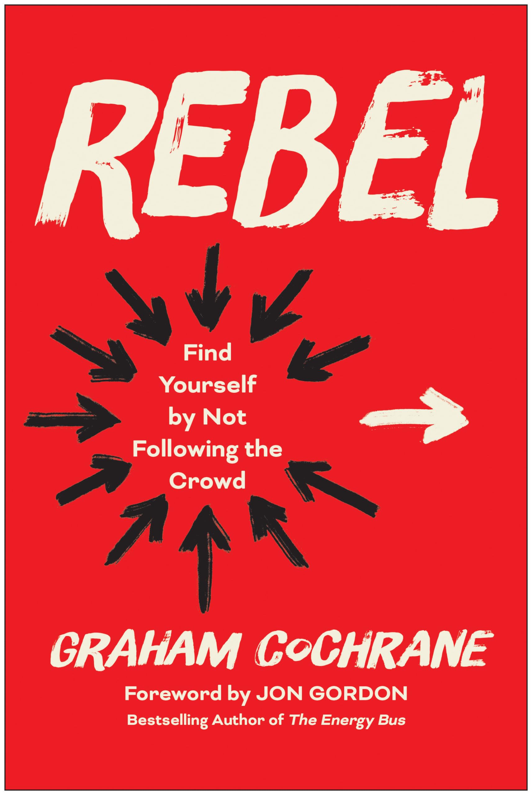 Rebel: Find Yourself by Not Following the Crowd by Cochrane, Graham