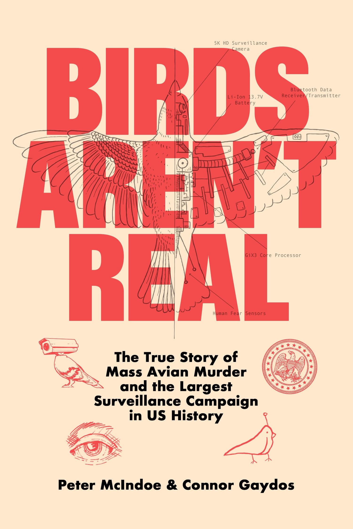Birds Aren't Real: The True Story of Mass Avian Murder and the Largest Surveillance Campaign in Us History by McIndoe, Peter