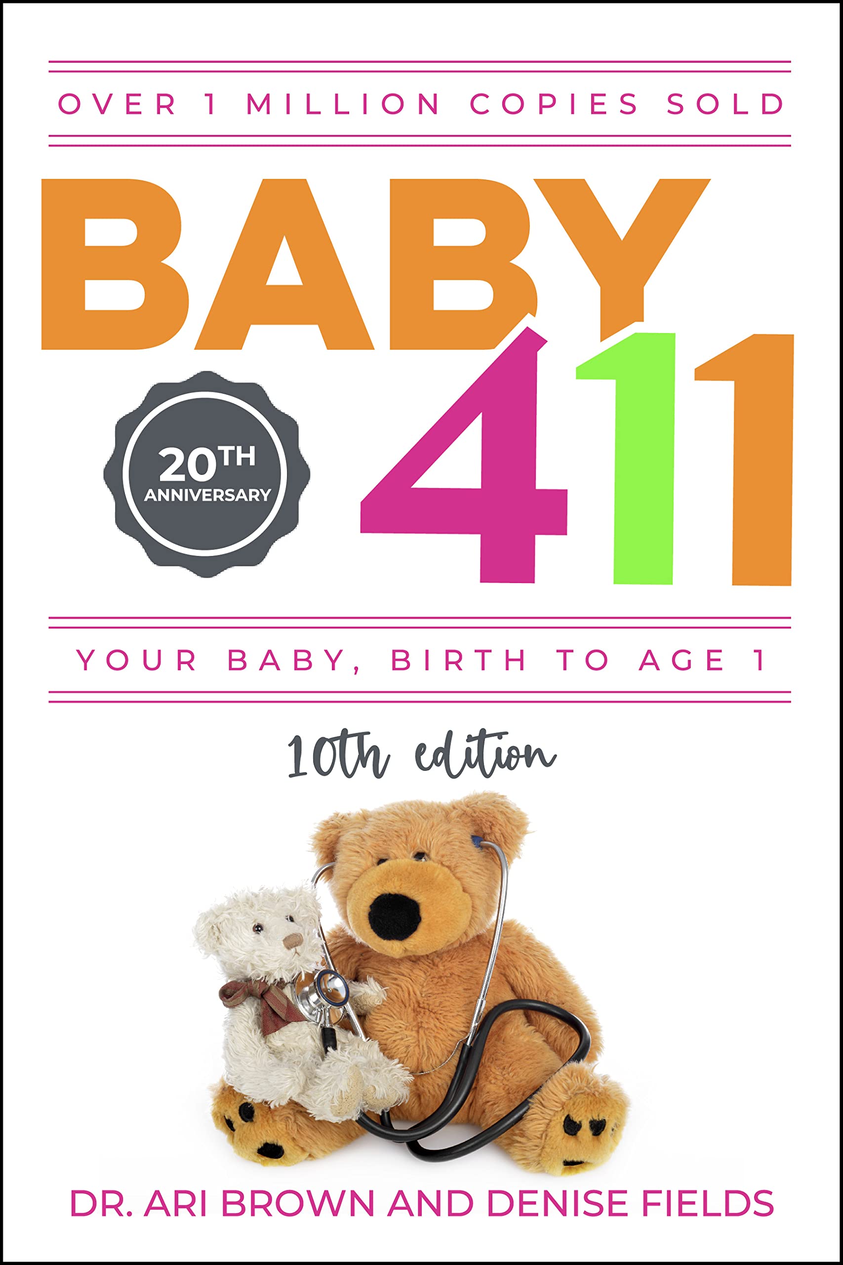 Baby 411: Your Baby, Birth to Age 1! Everything You Wanted to Know But Were Afraid to Ask about Your Newborn: Breastfeeding, Wea by Brown, Ari