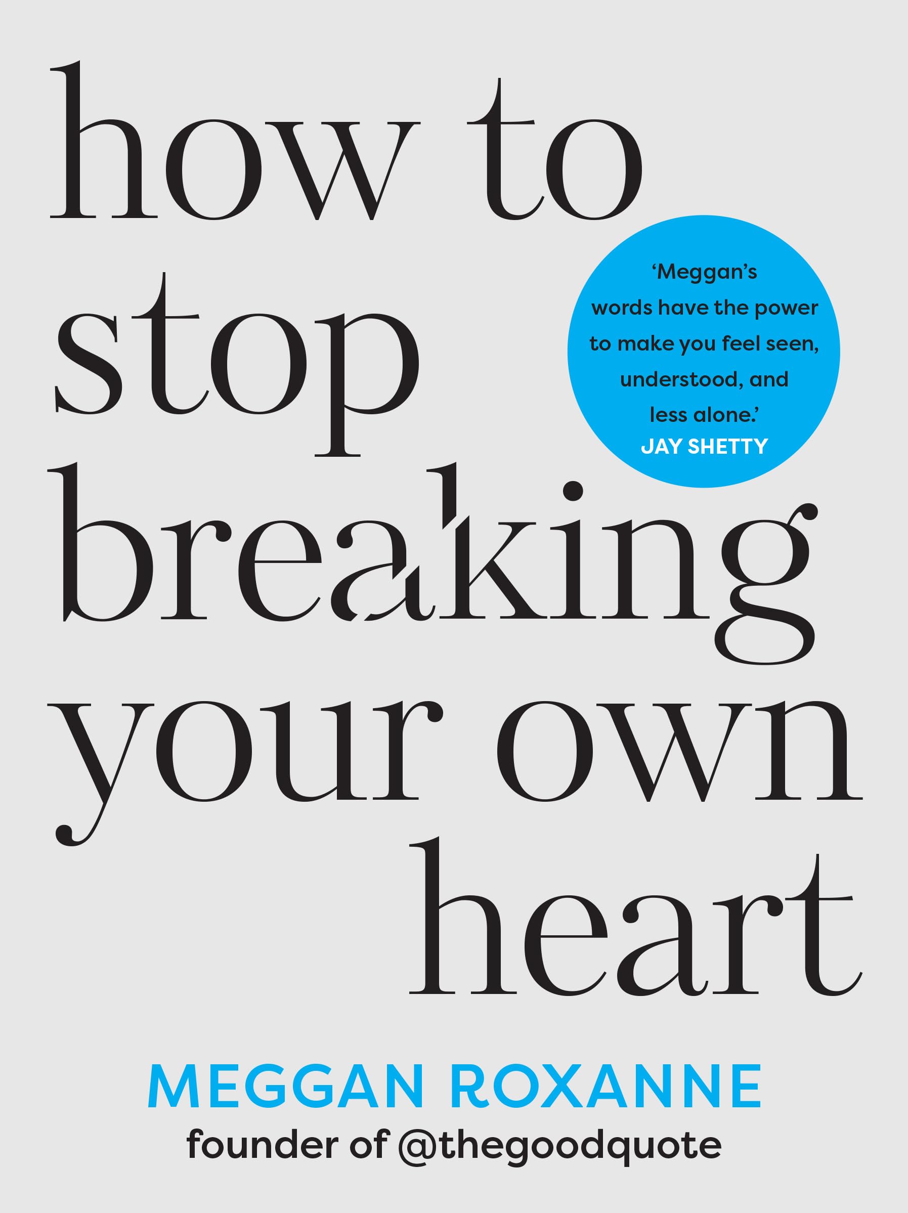 How to Stop Breaking Your Own Heart: Stop People-Pleasing, Set Boundaries, and Heal from Self-Sabotage by Roxanne, Meggan