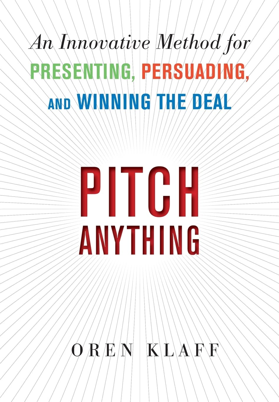 Pitch Anything: An Innovative Method for Presenting, Persuading, and Winning the Deal by Klaff, Oren