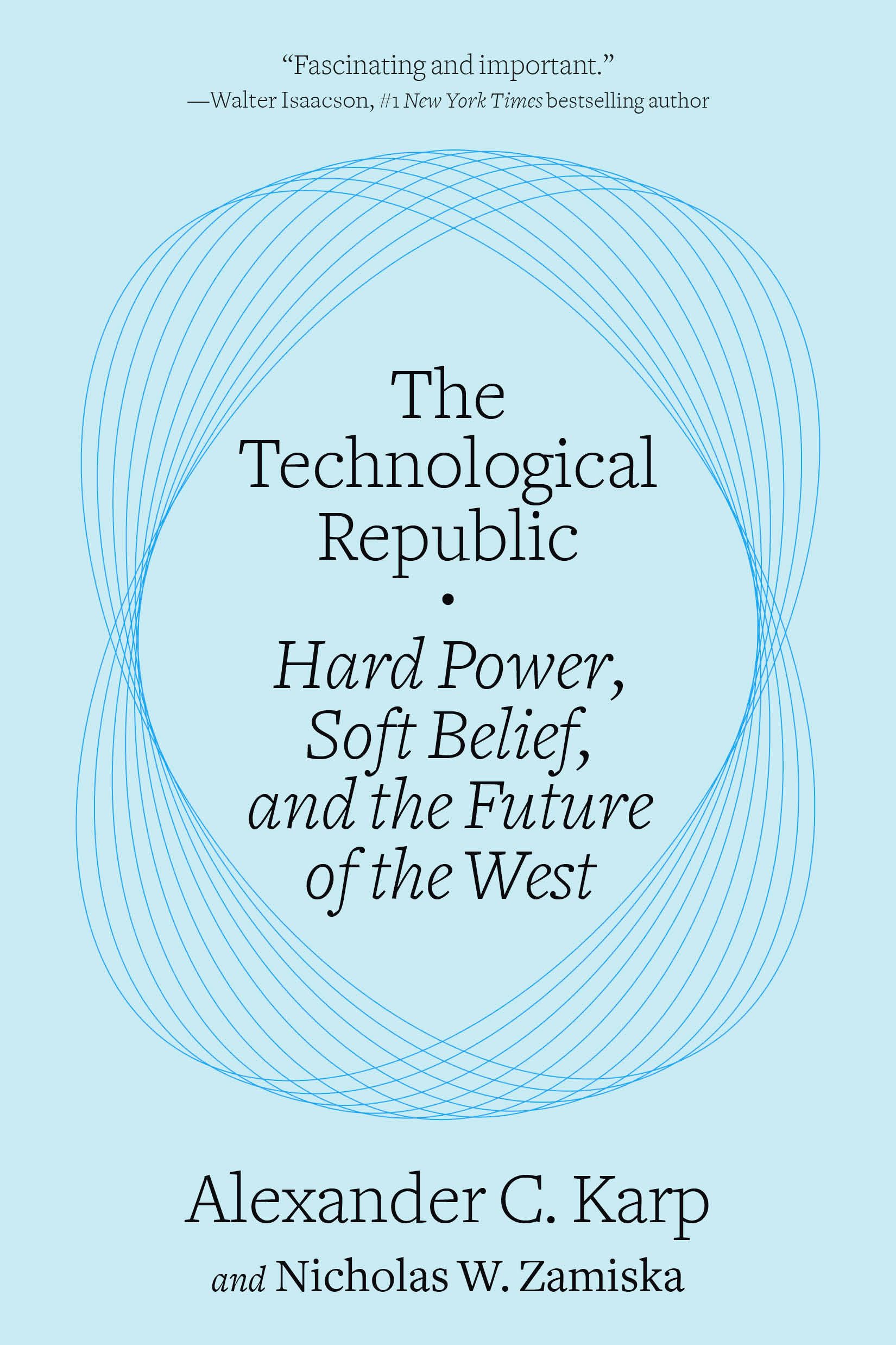 The Technological Republic: Hard Power, Soft Belief, and the Future of the West by Karp, Alexander C.