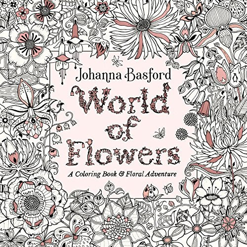World of Flowers: A Coloring Book and Floral Adventure -- Johanna Basford - Paperback