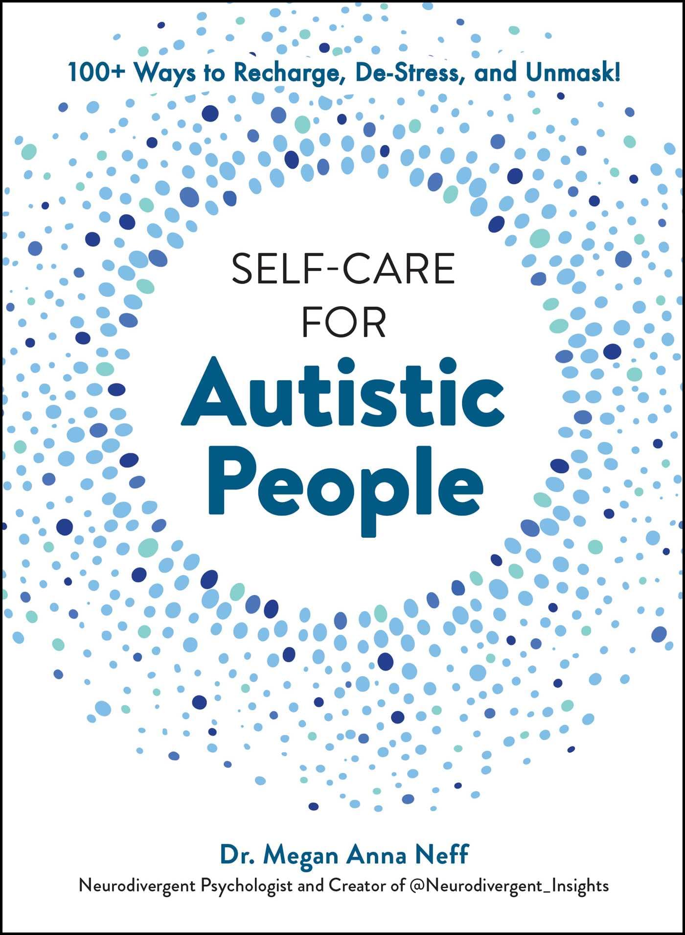 Self-Care for Autistic People: 100+ Ways to Recharge, De-Stress, and Unmask! by Neff, Megan Anna