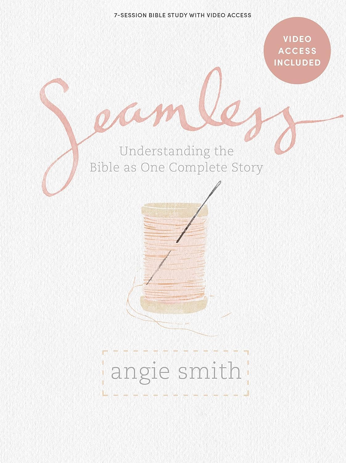 Seamless - Bible Study Book with Video Access by Smith, Angie