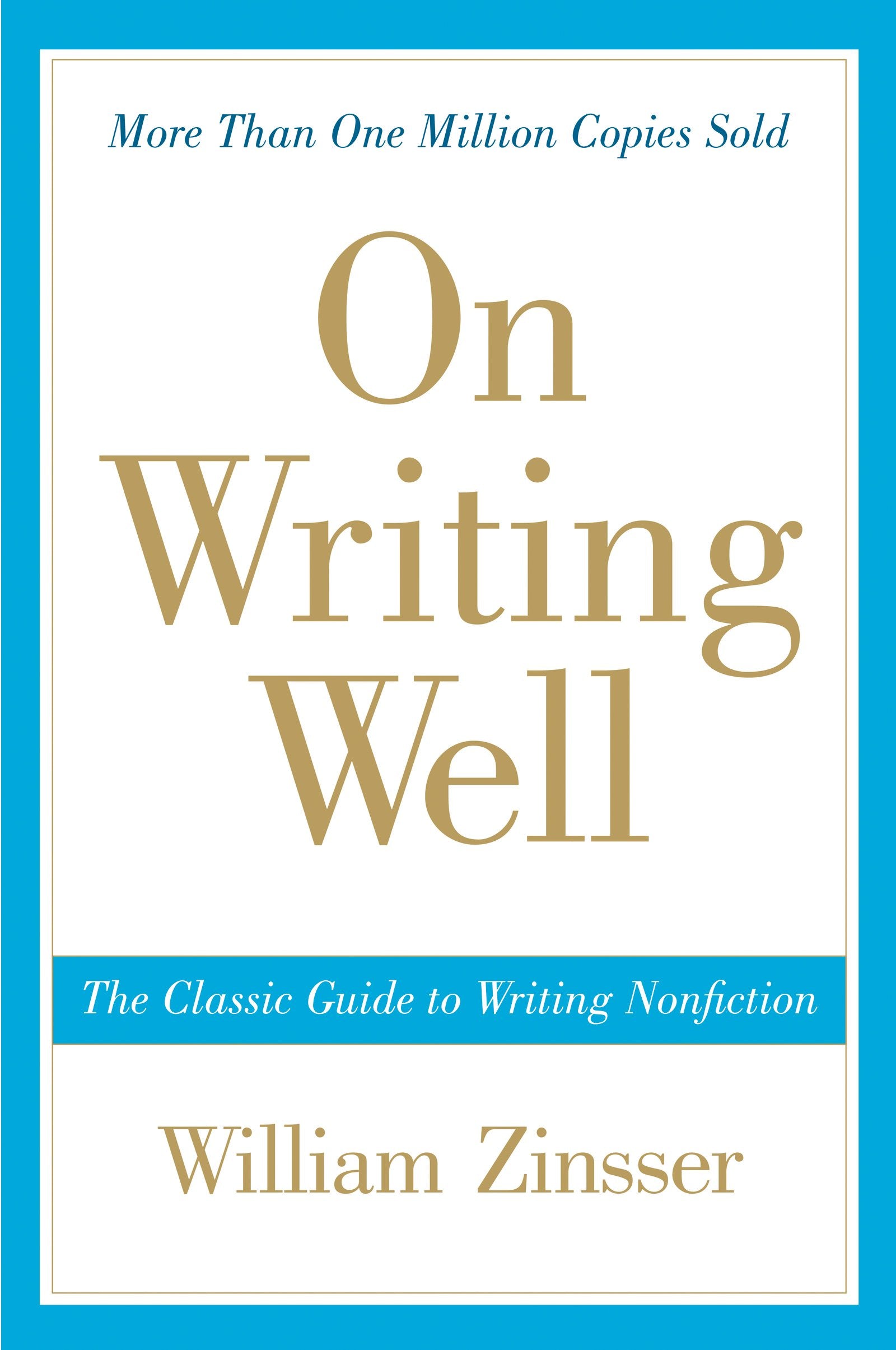 On Writing Well: The Classic Guide to Writing Nonfiction by Zinsser, William