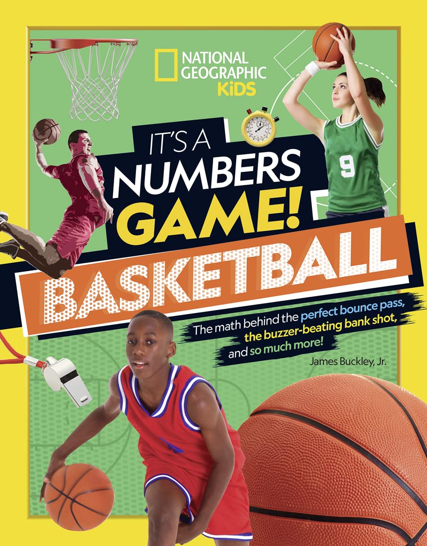 It's a Numbers Game! Basketball: The Math Behind the Perfect Bounce Pass, the Buzzer-Beating Bank Shot, and So Much More! by Buckley, James