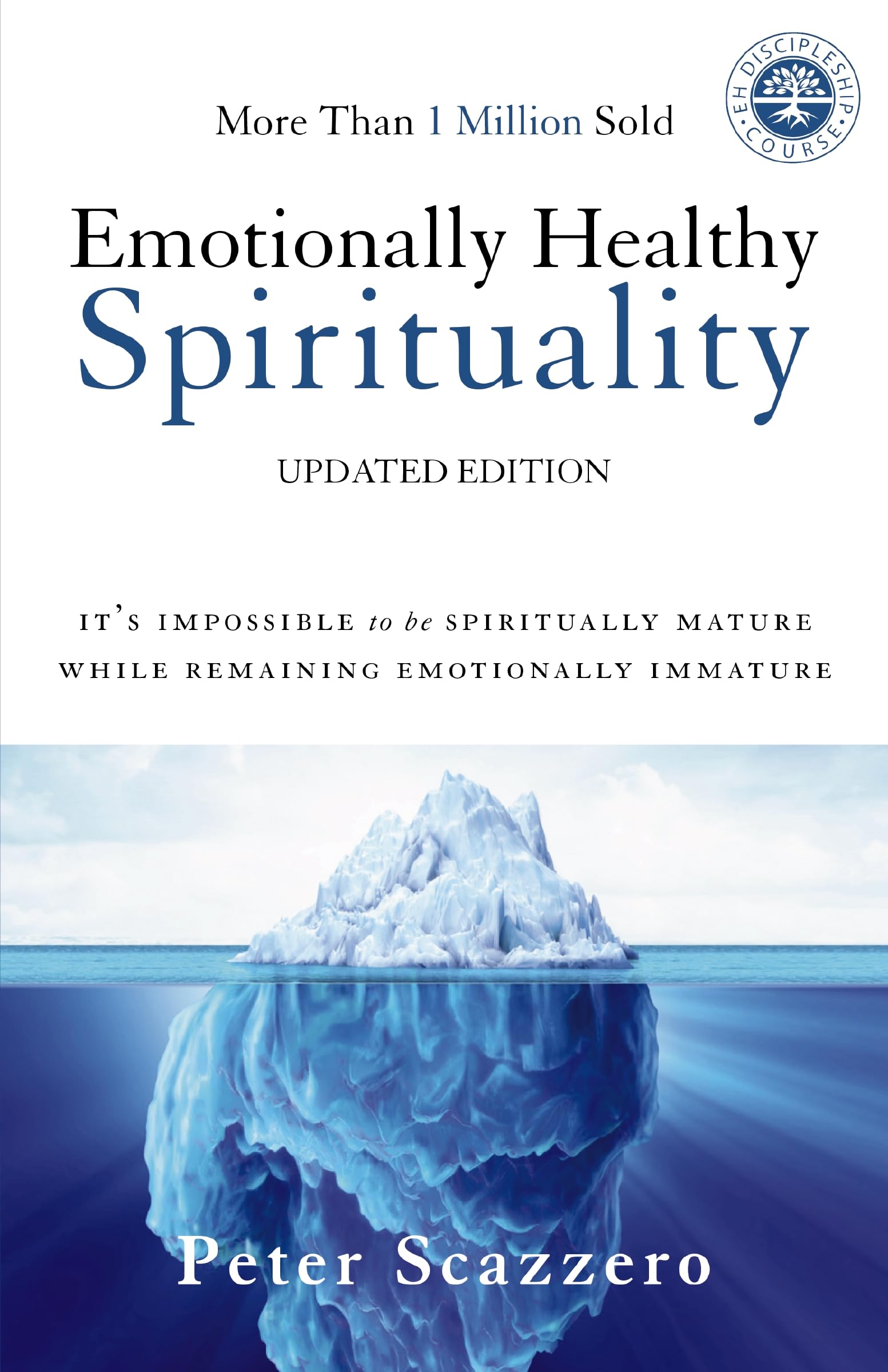 Emotionally Healthy Spirituality: It's Impossible to Be Spiritually Mature, While Remaining Emotionally Immature by Scazzero, Peter