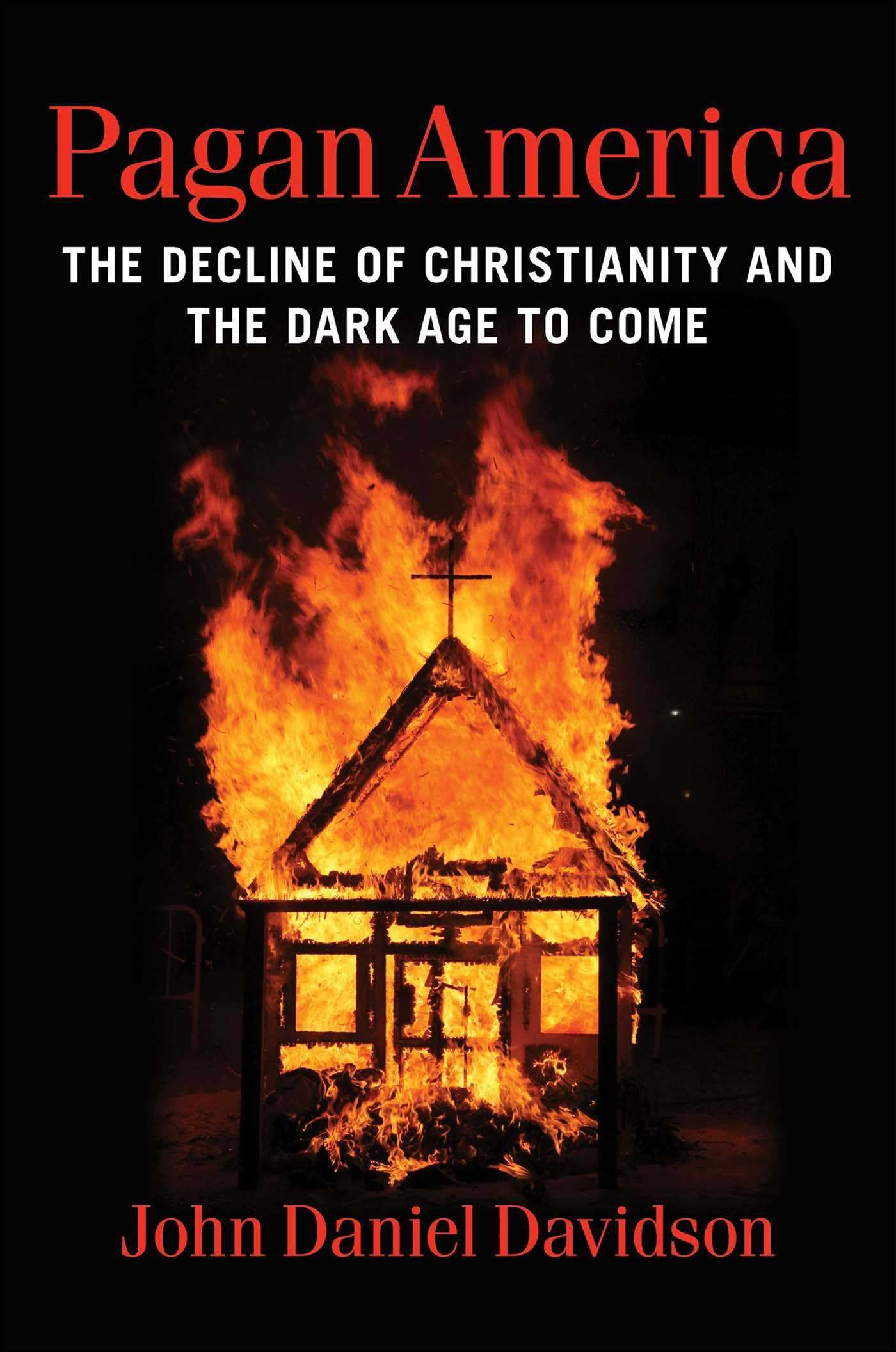 Pagan America: The Decline of Christianity and the Dark Age to Come by Davidson, John Daniel