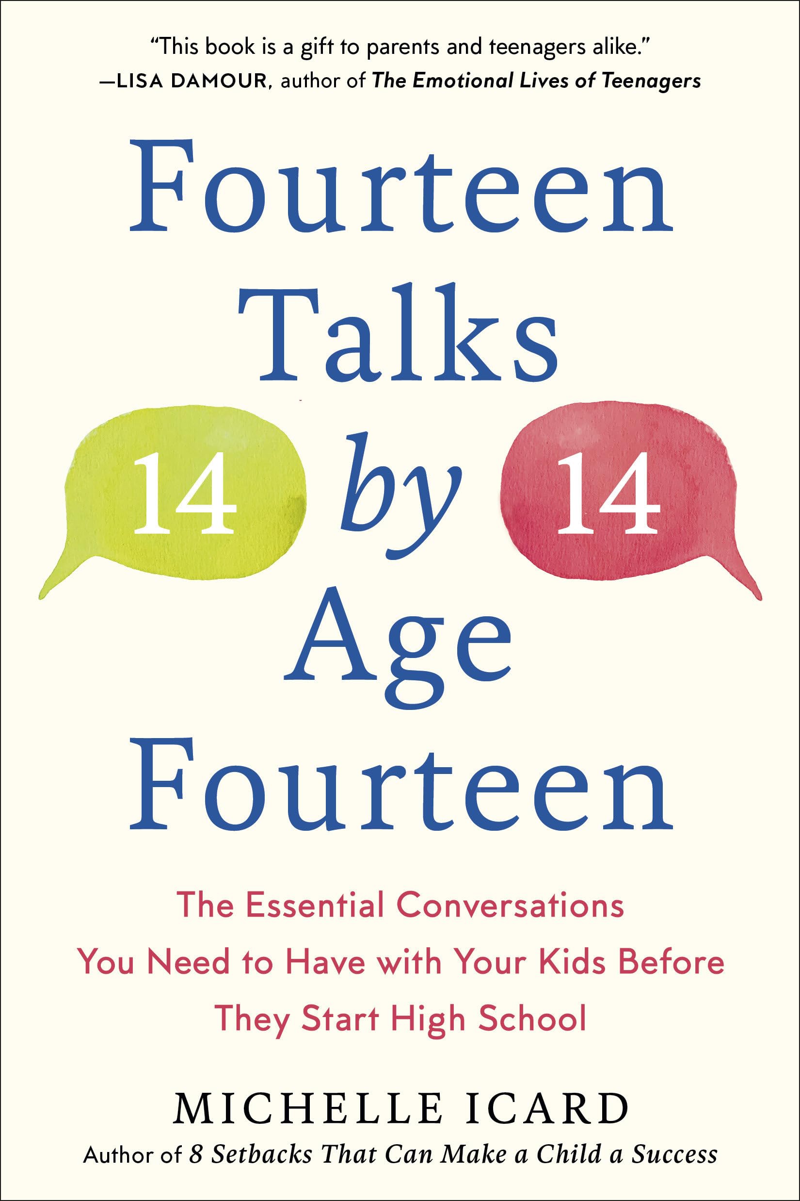 Fourteen Talks by Age Fourteen: The Essential Conversations You Need to Have with Your Kids Before They Start High School by Icard, Michelle