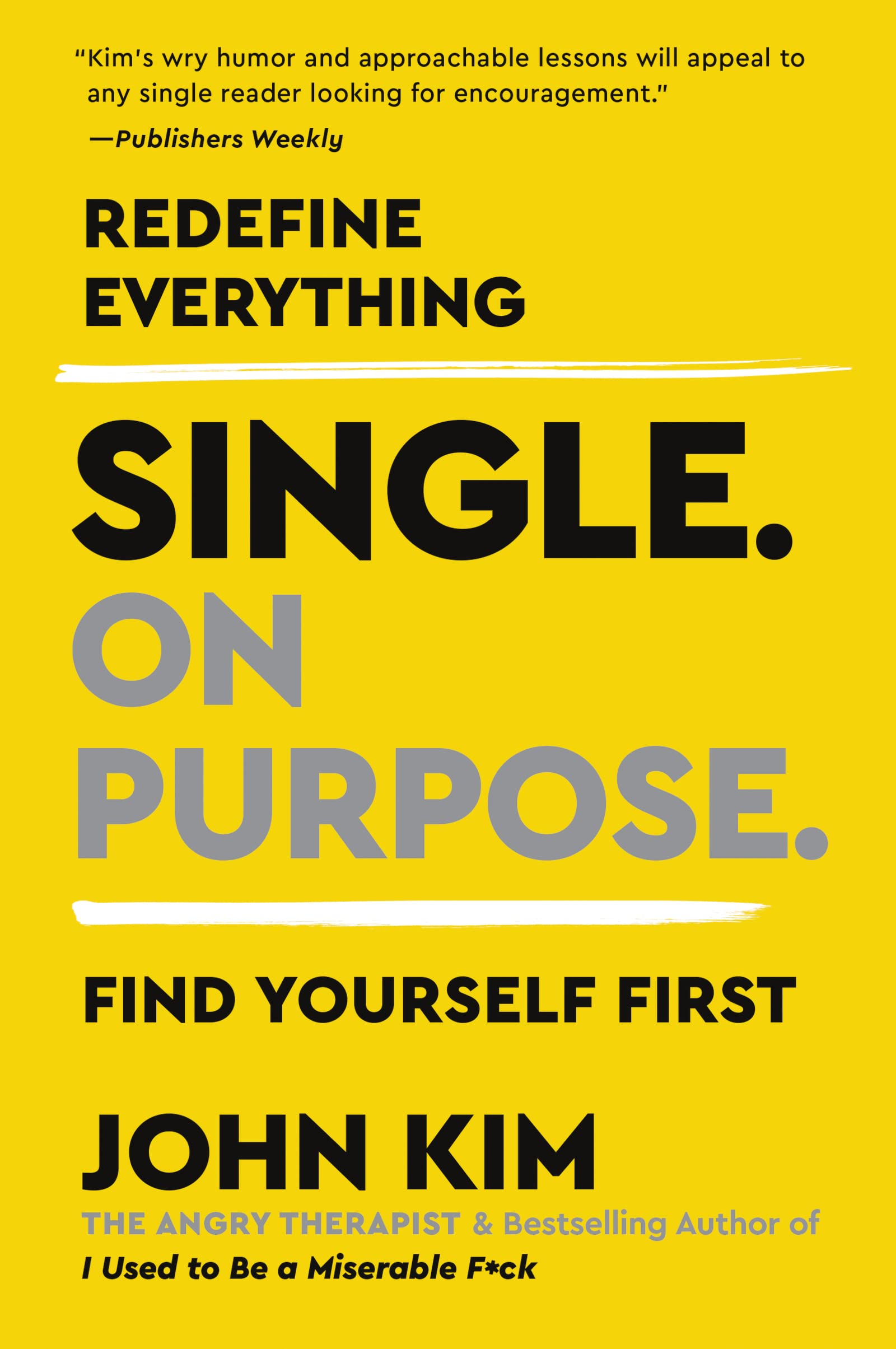 Single on Purpose: Redefine Everything. Find Yourself First. by Kim, John