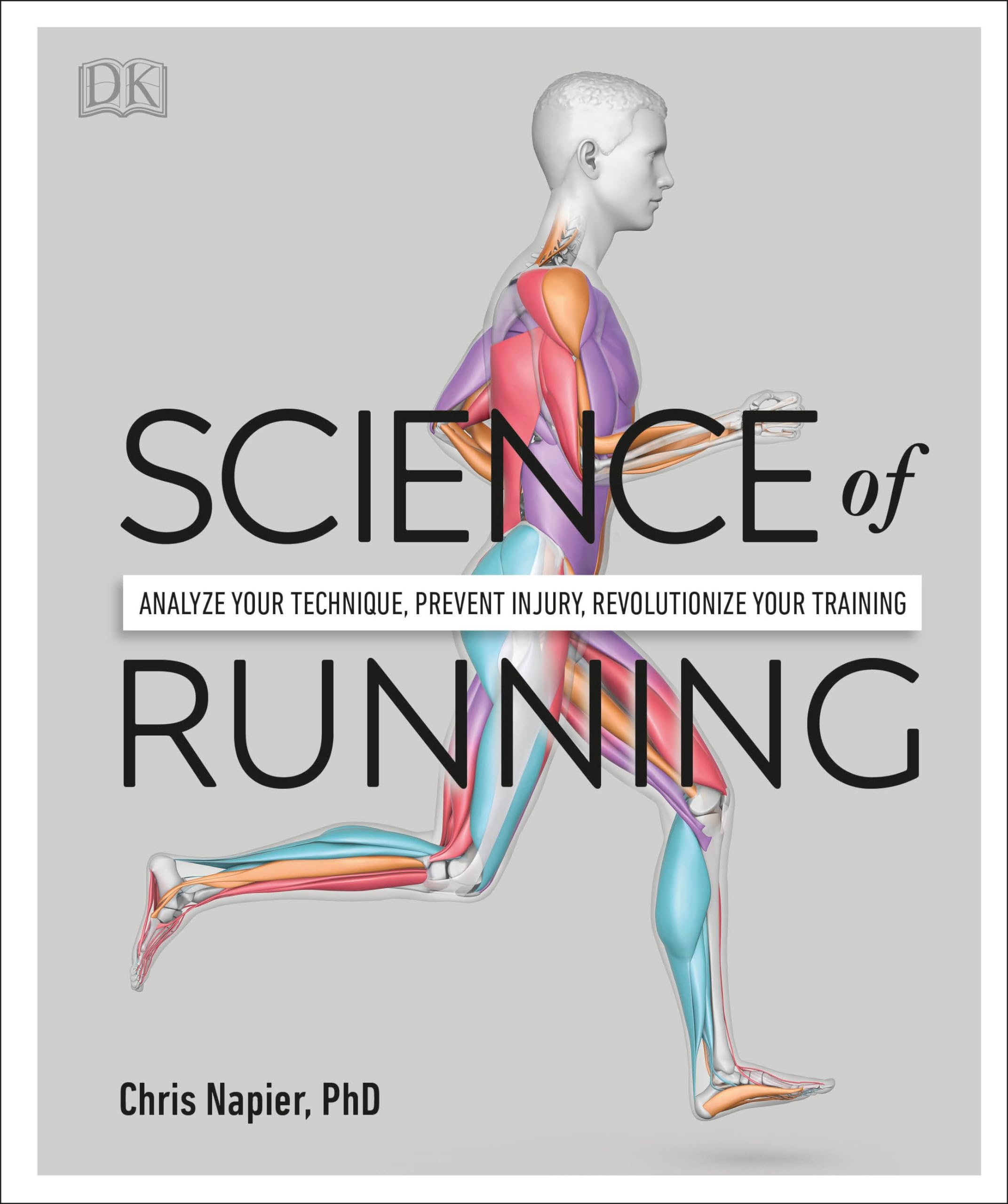 Science of Running: Analyze Your Technique, Prevent Injury, Revolutionize Your Training by Napier, Chris