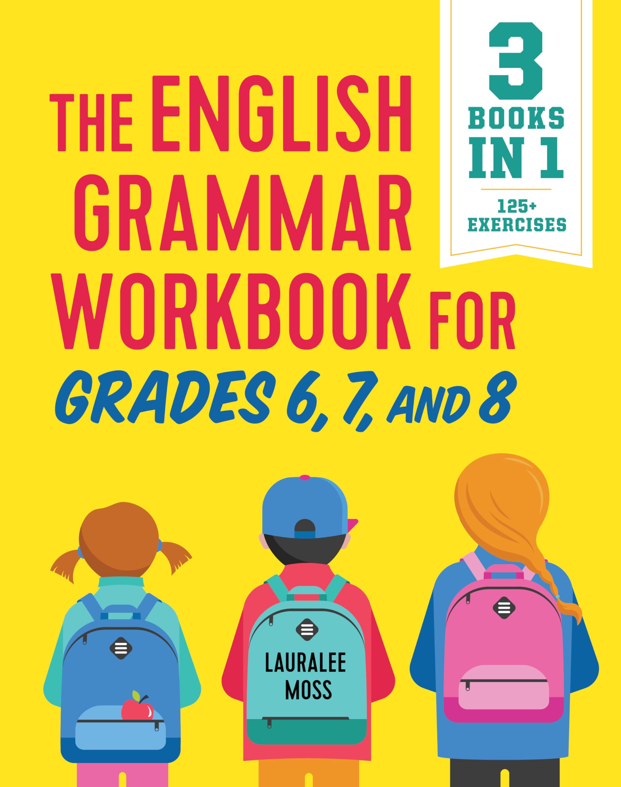 The English Grammar Workbook for Grades 6, 7, and 8: 125+ Simple Exercises to Improve Grammar, Punctuation, and Word Usage by Moss, Lauralee