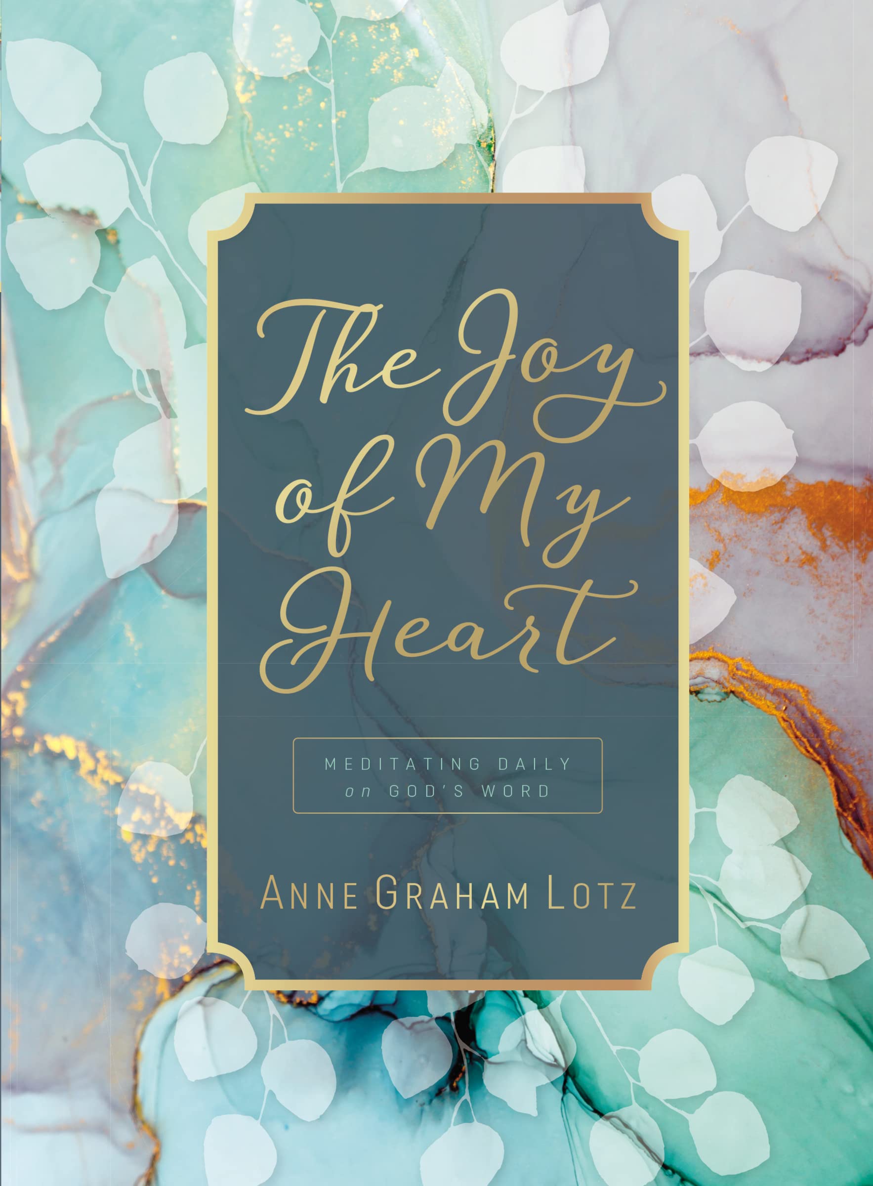 The Joy of My Heart: Meditating Daily on God's Word by Lotz, Anne Graham