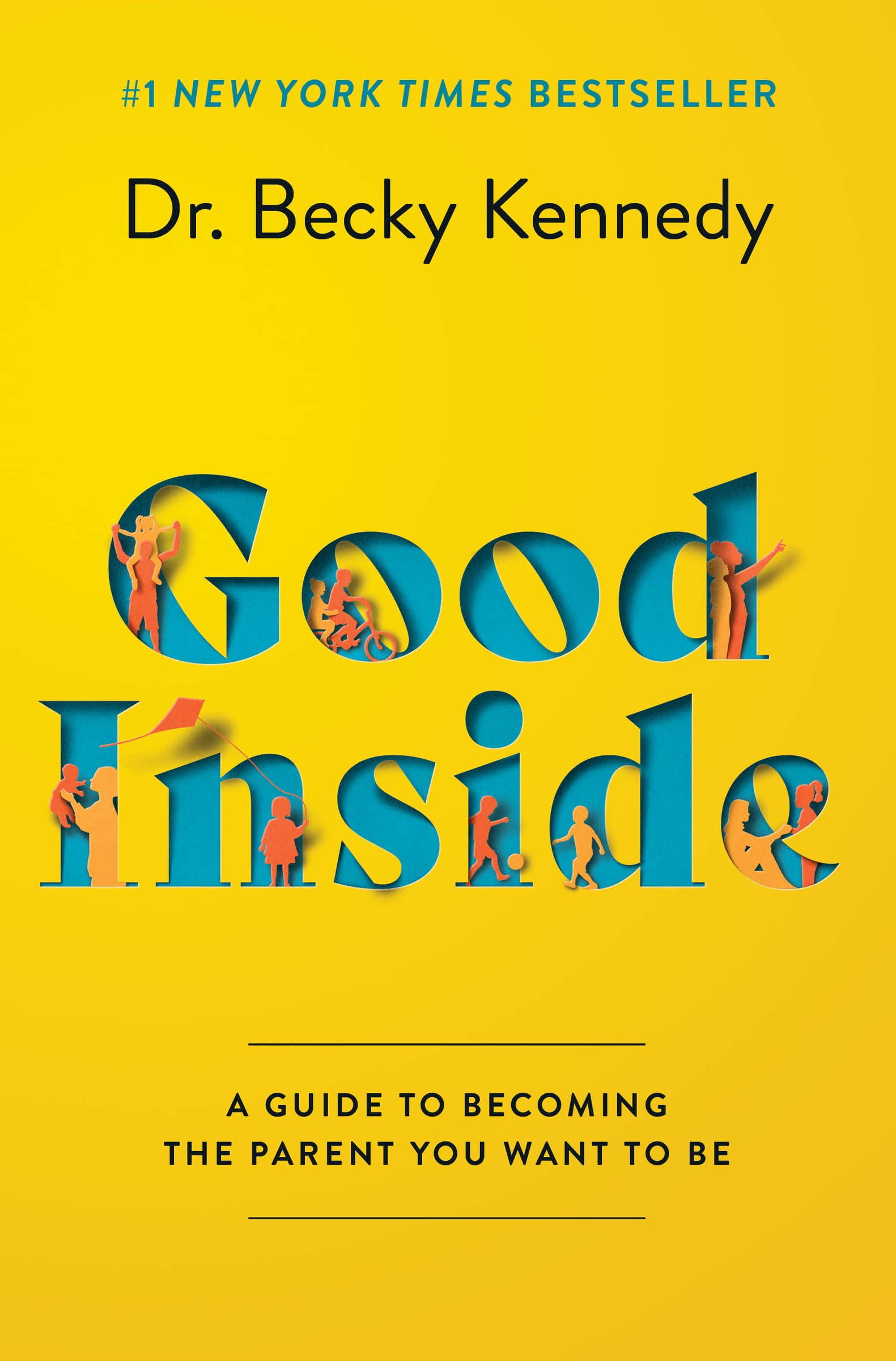 Good Inside: A Guide to Becoming the Parent You Want to Be by Kennedy, Becky