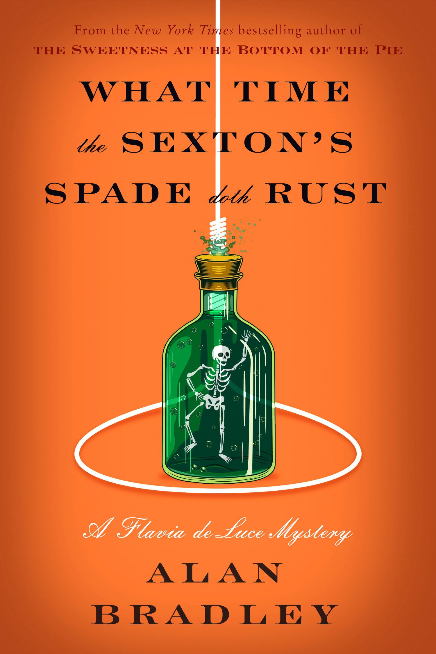 What Time the Sexton's Spade Doth Rust: A Flavia de Luce Novel by Bradley, Alan