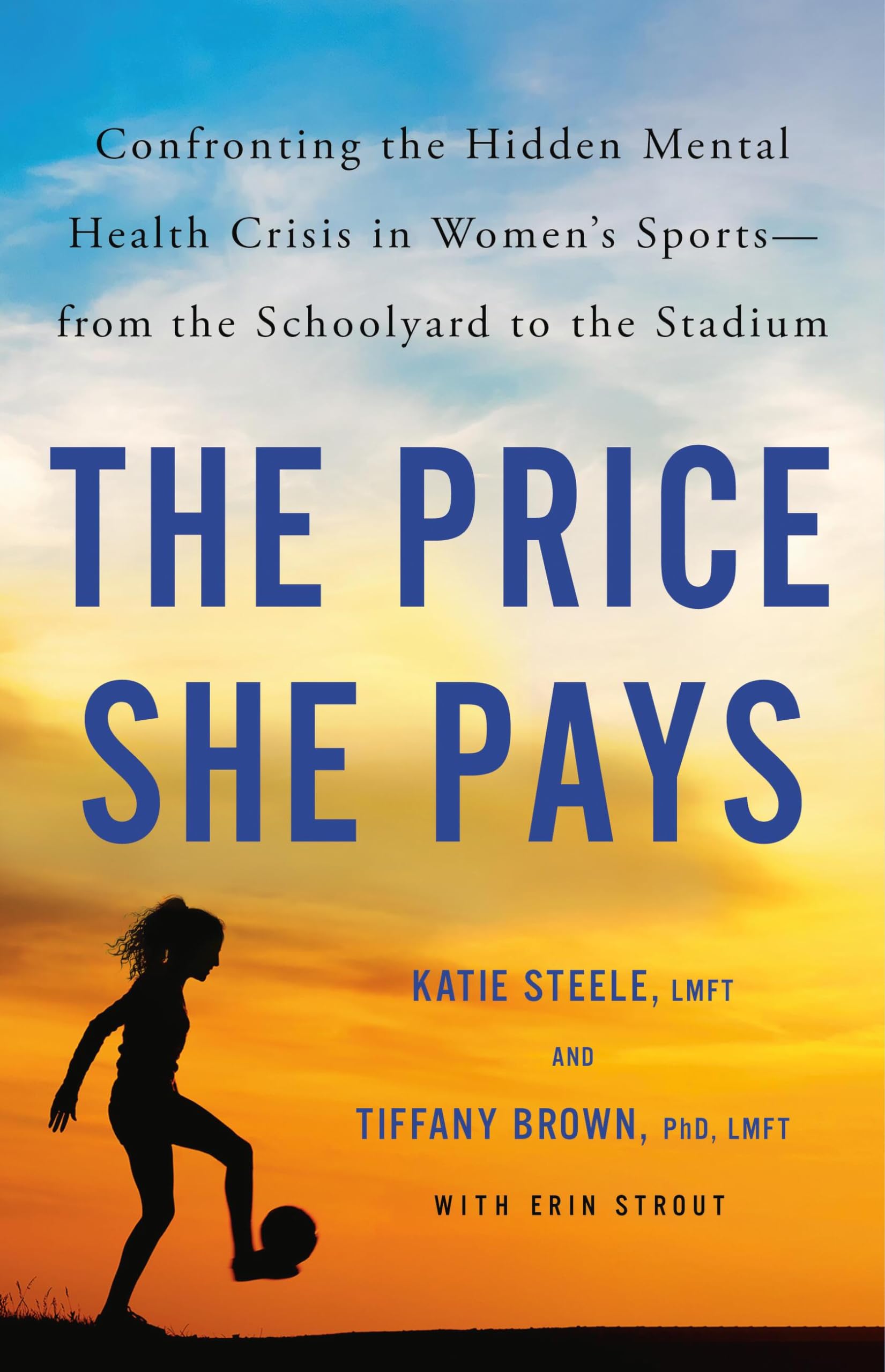 The Price She Pays: Confronting the Hidden Mental Health Crisis in Women's Sports--From the Schoolyard to the Stadium by Brown, Tiffany