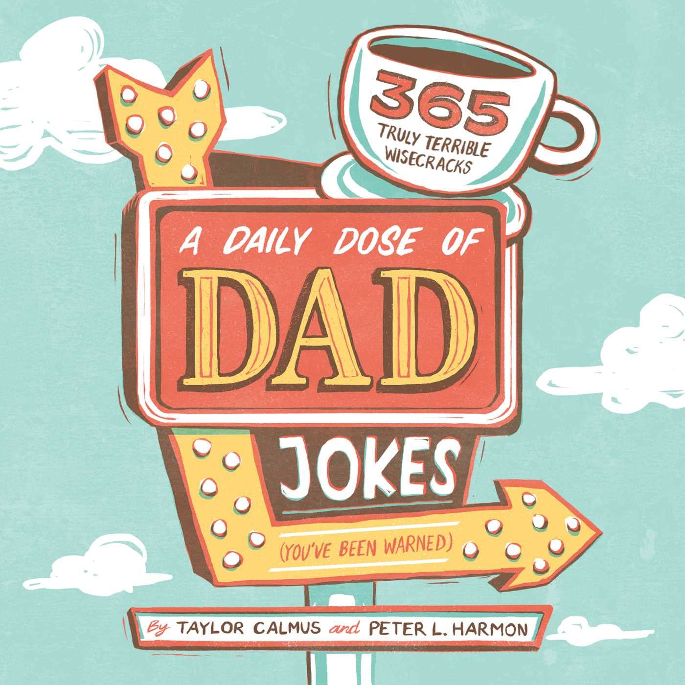 A Daily Dose of Dad Jokes: 365 Truly Terrible Wisecracks (You've Been Warned) by Calmus, Taylor