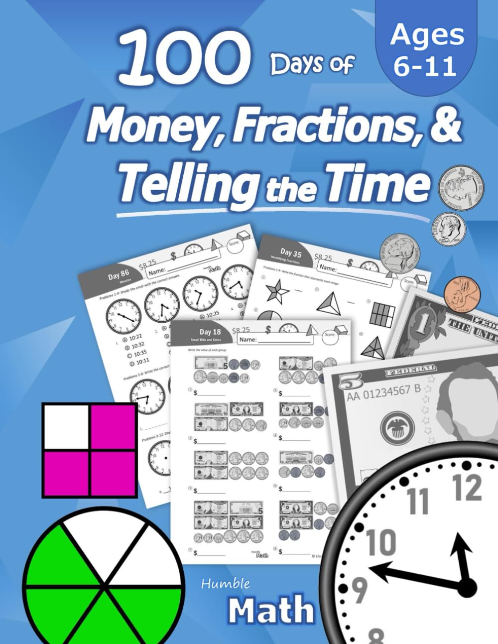 Humble Math - 100 Days of Money, Fractions, & Telling the Time: Workbook (With Answer Key): Ages 6-11 - Count Money (Counting United States Coins and by Math, Humble