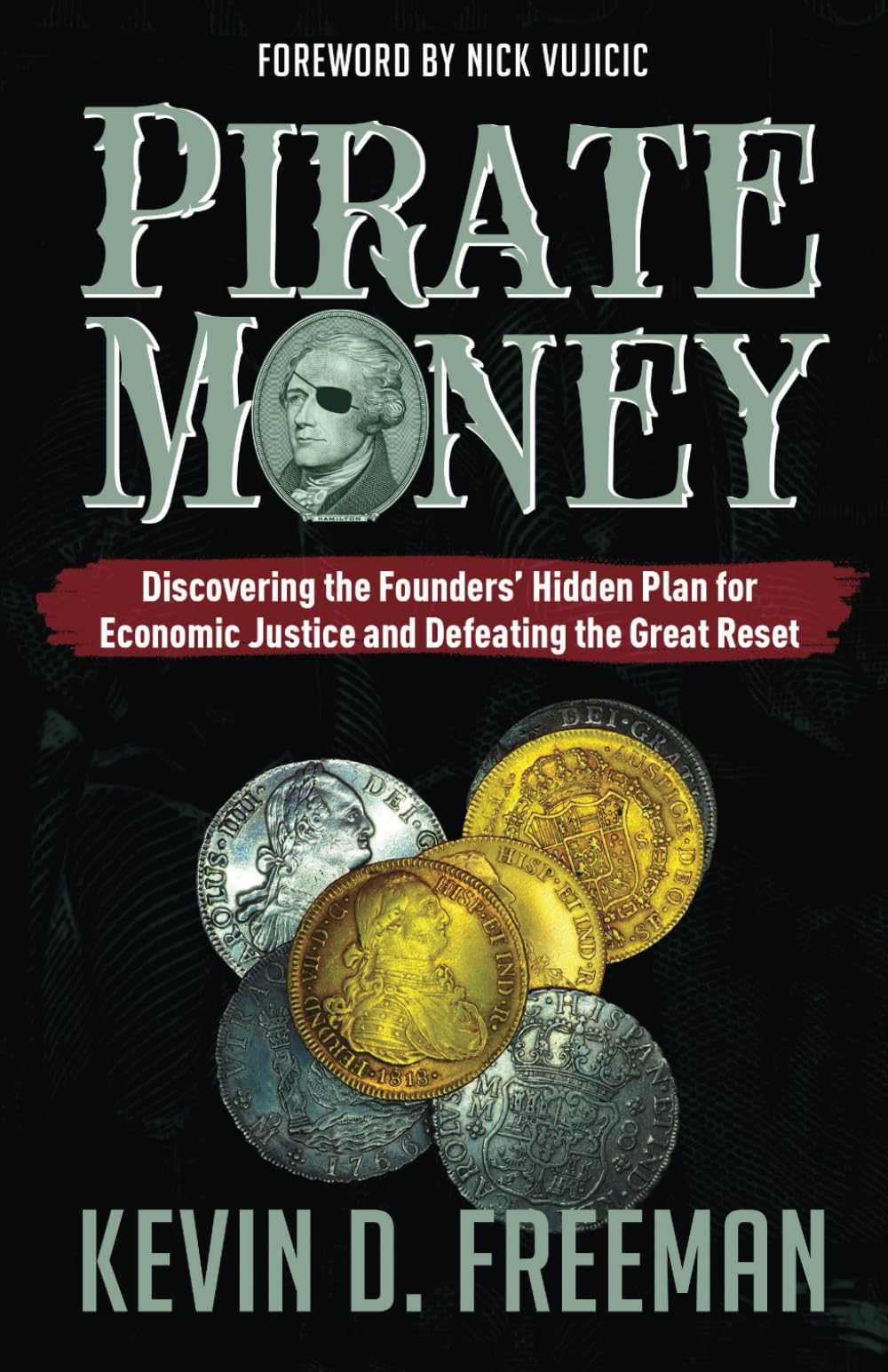 Pirate Money: Discovering the Founders' Hidden Plan for Economic Justice and Defeating the Great Reset by Freeman, Kevin D.