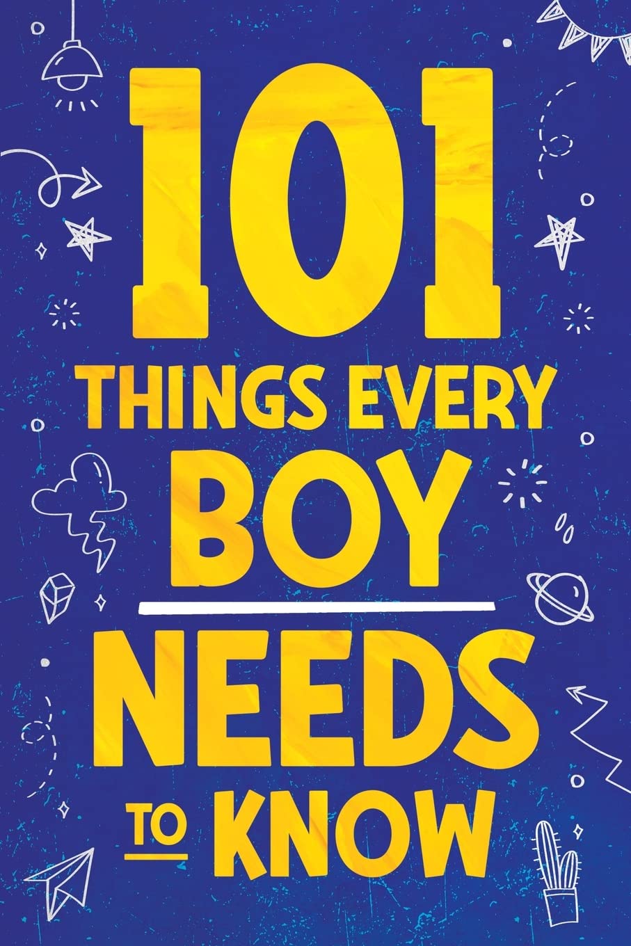 101 Things Every Boy Needs To Know: Important Life Advice for Teenage Boys! by Myers, Jamie