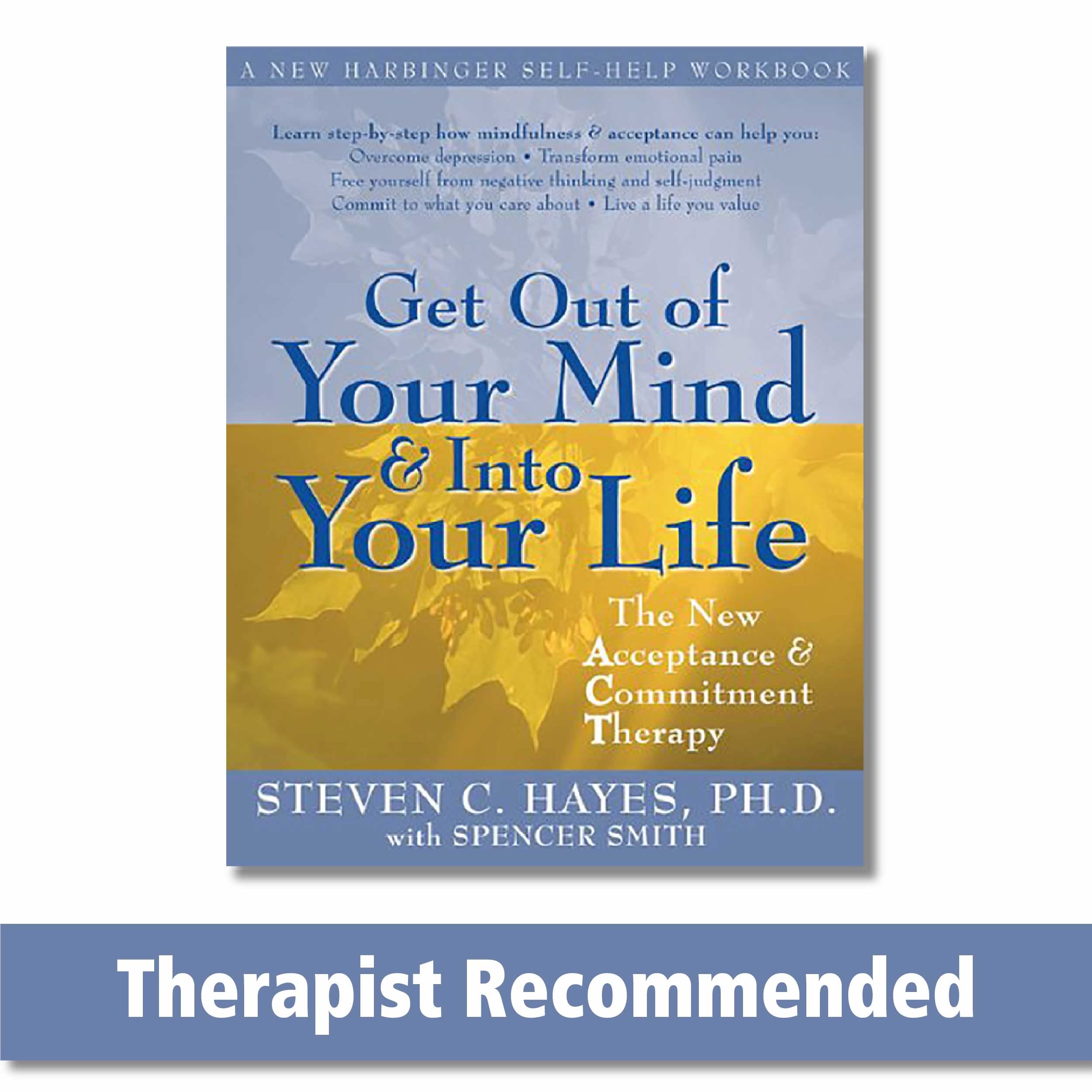 Get Out of Your Mind and Into Your Life: The New Acceptance and Commitment Therapy by Hayes, Steven C.