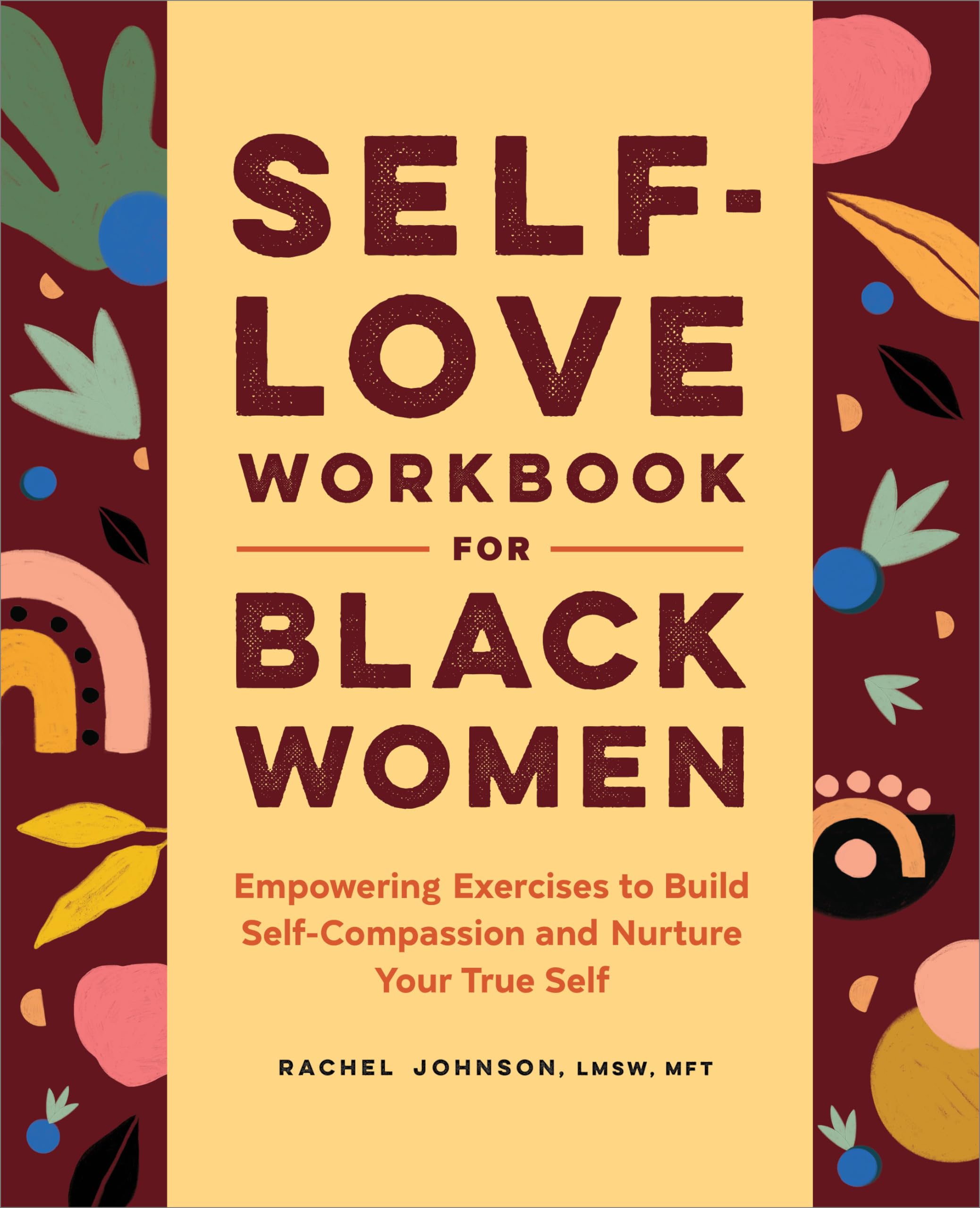 Self-Love Workbook for Black Women: Empowering Exercises to Build Self-Compassion and Nurture Your True Self by Johnson, Rachel