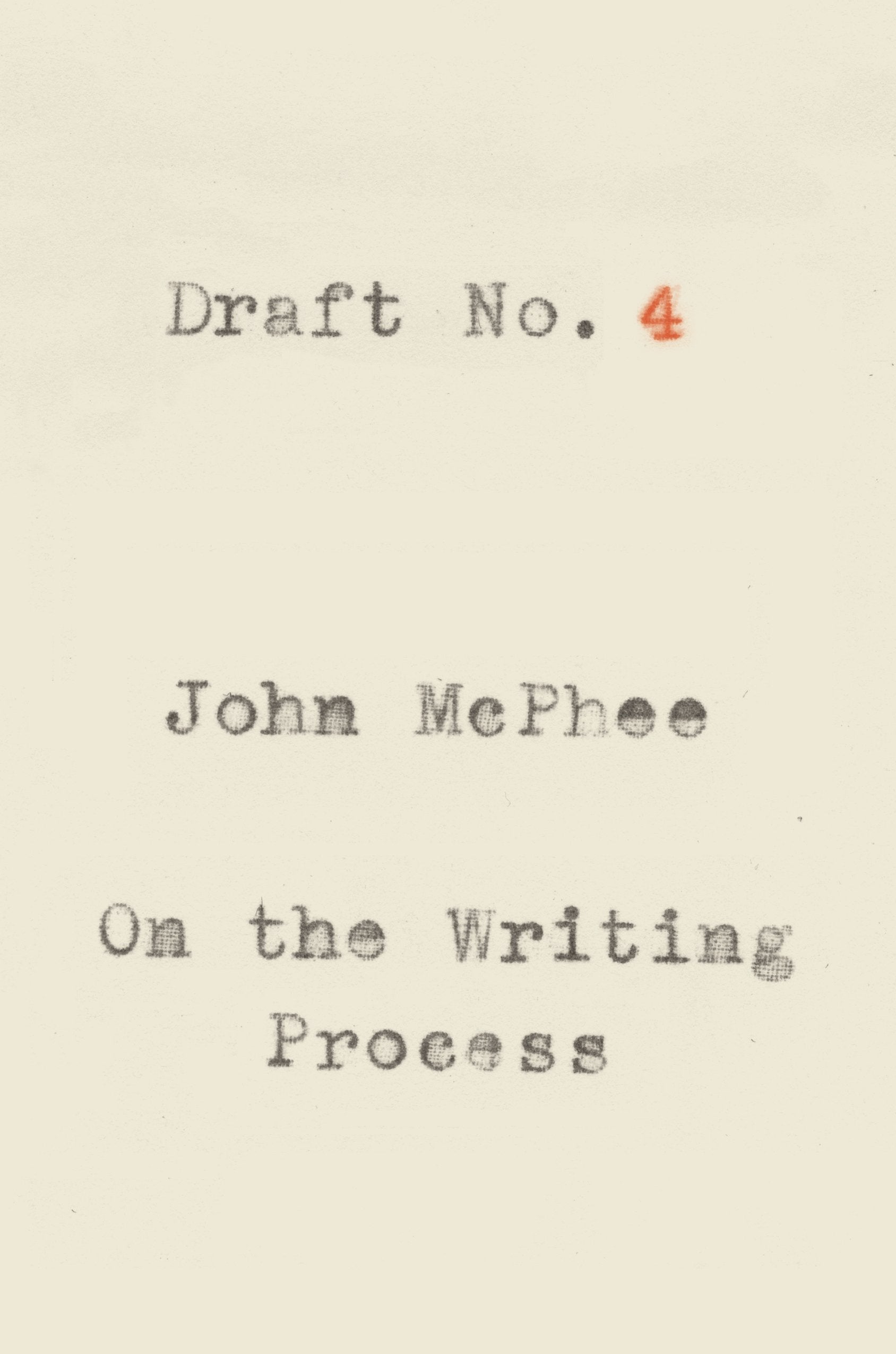 Draft No. 4: On the Writing Process by McPhee, John