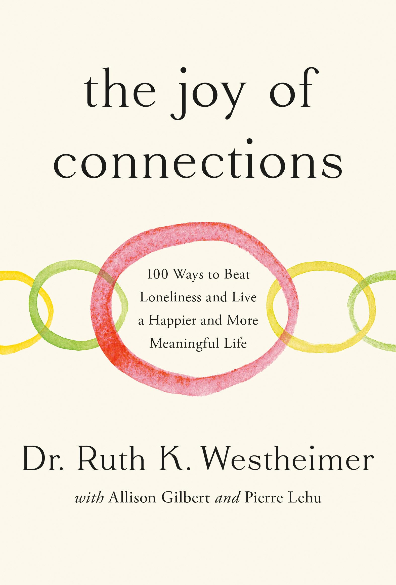 The Joy of Connections: 100 Ways to Beat Loneliness and Live a Happier and More Meaningful Life by Westheimer, Ruth K.