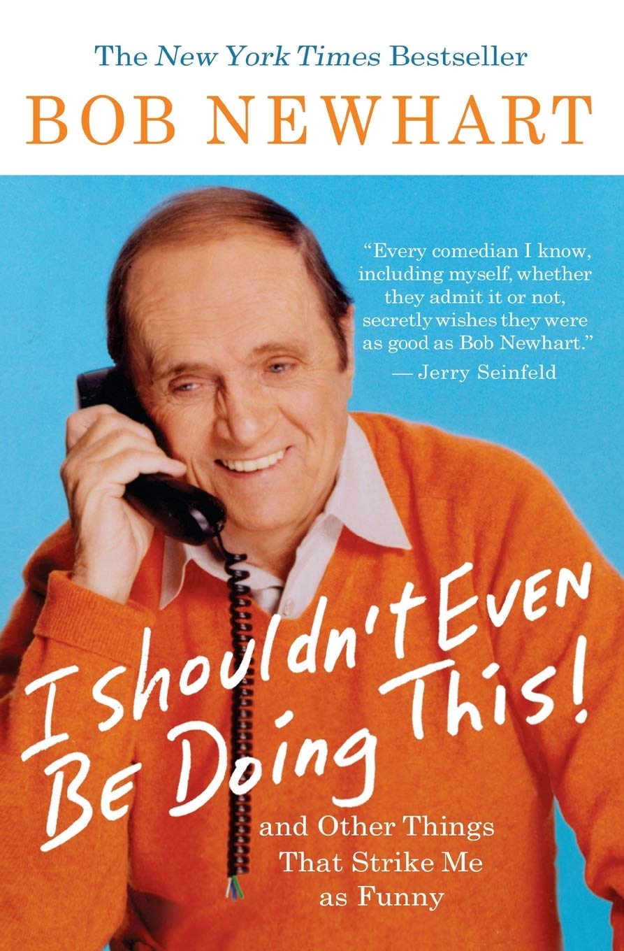 I Shouldn't Even Be Doing This!: And Other Things That Strike Me as Funny by Newhart, Bob