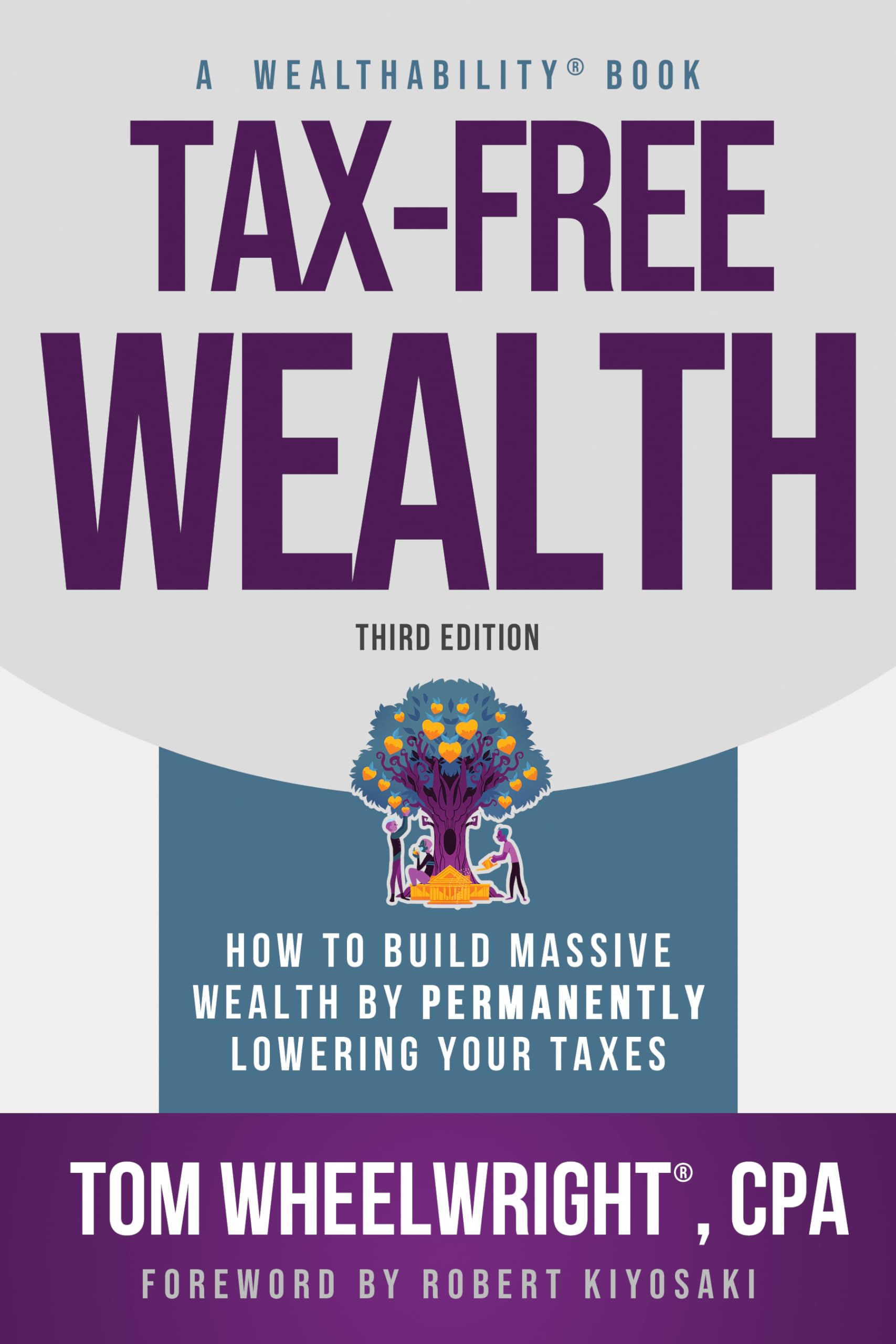 Tax-Free Wealth: How to Build Massive Wealth by Permanently Lowering Your Taxes by Wheelwright, Tom