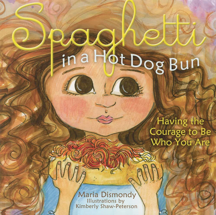 Spaghetti in a Hot Dog Bun: Having the Courage to Be Who You Are -- Maria Dismondy - Paperback